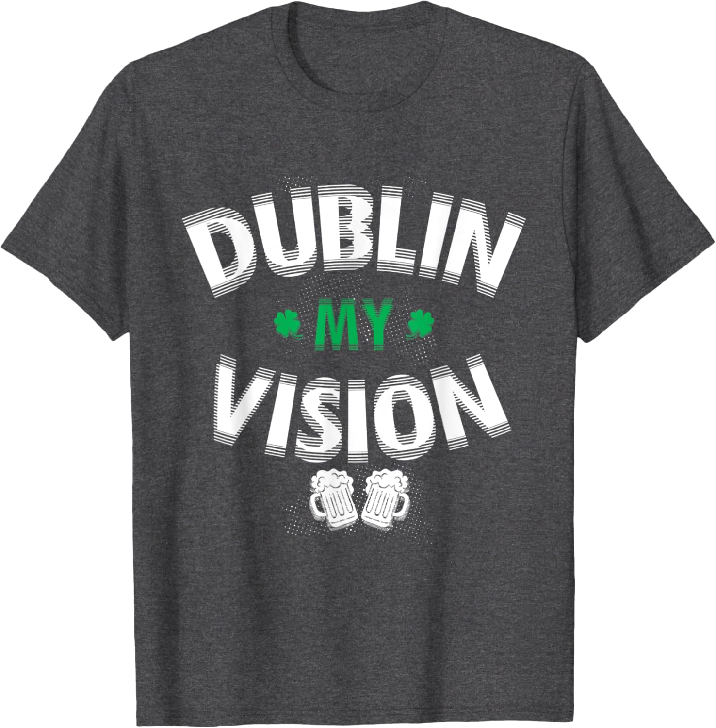 Funny Dublin My Vision St Patrick's Day T-Shirt for Irish Festival Fun - 1