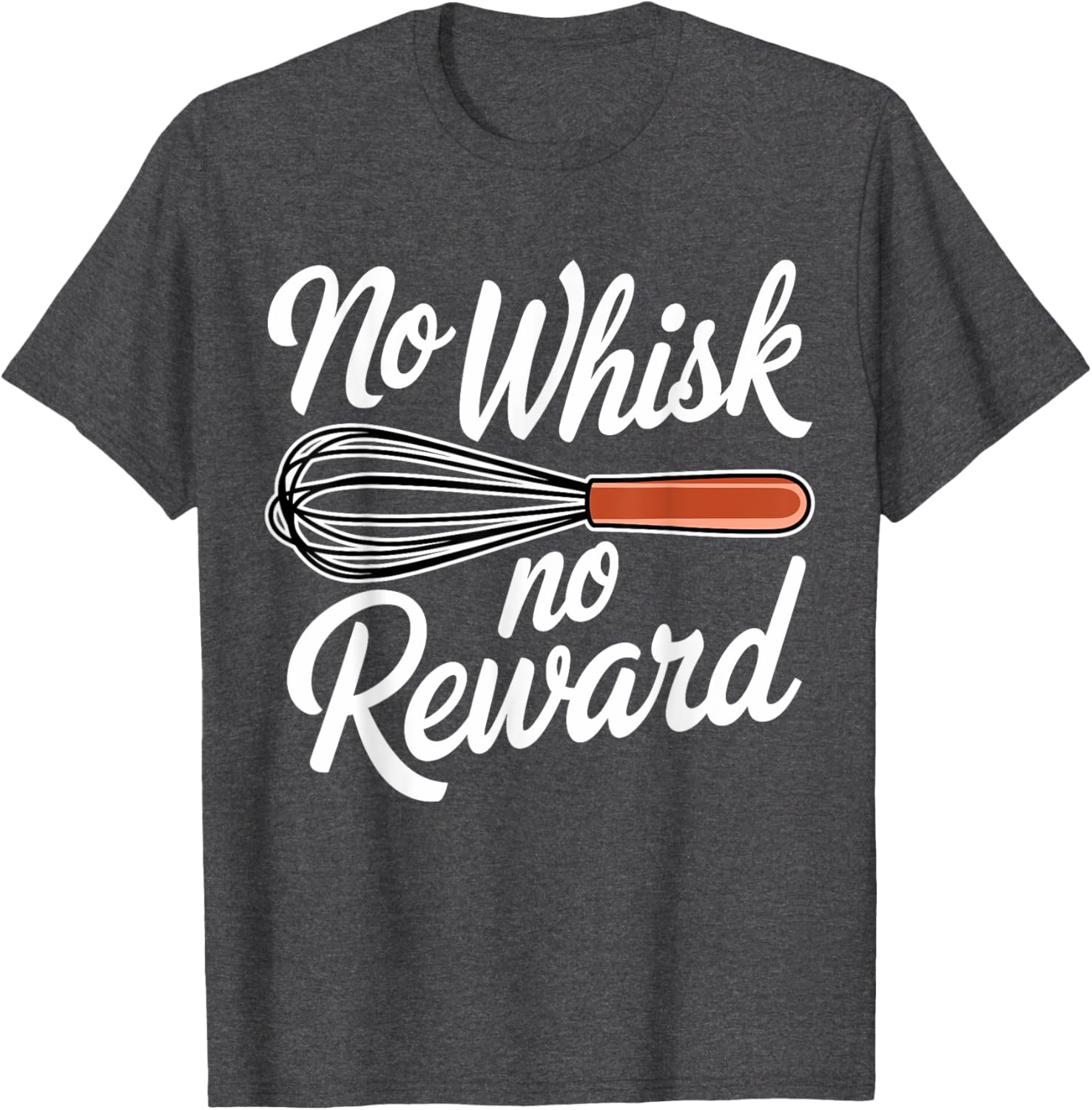No Whisk No Reward Funny Baking T-Shirt for Pastry Lovers - 18