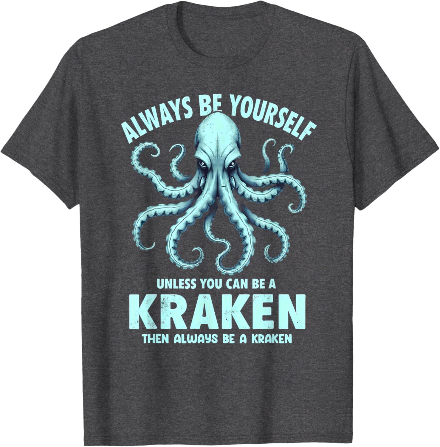 Always Be Yourself Unless You Can Be A Kraken T-Shirt for Unique Style - 7