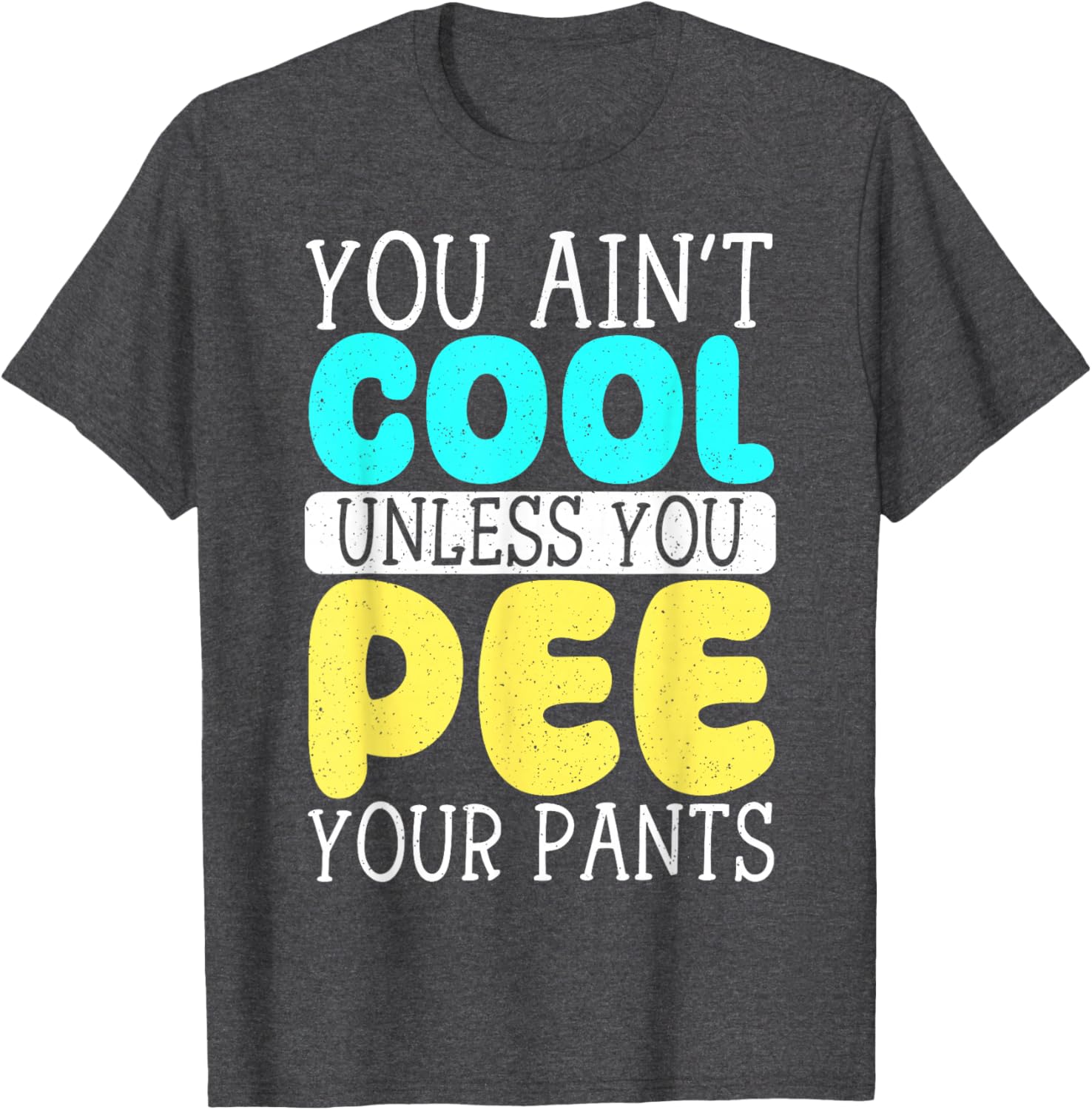 Funny You Ain't Cool Unless You Pee Your Pants T-Shirt for Casual Wear - 9