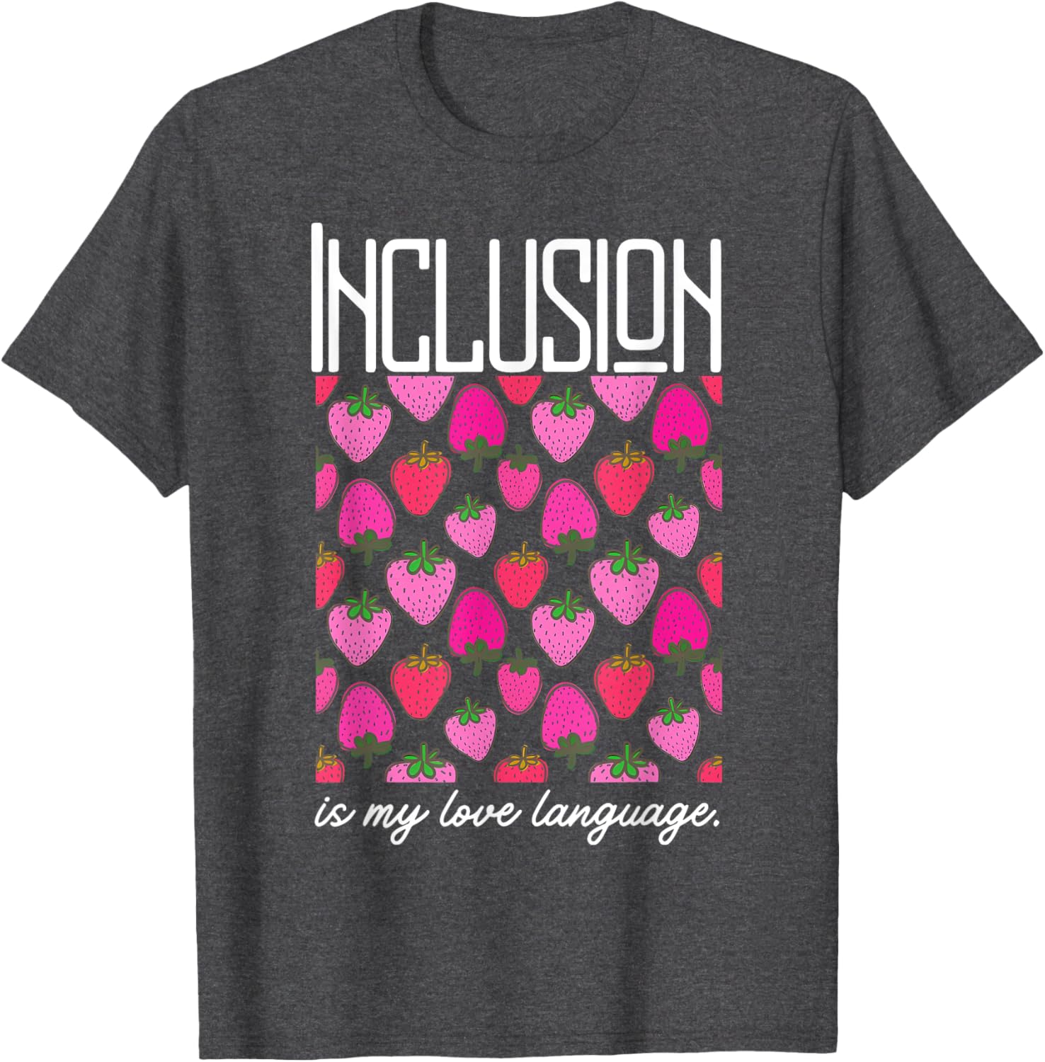 Inclusion Is My Love Language Strawberry T-Shirt for SPED Teachers - 7