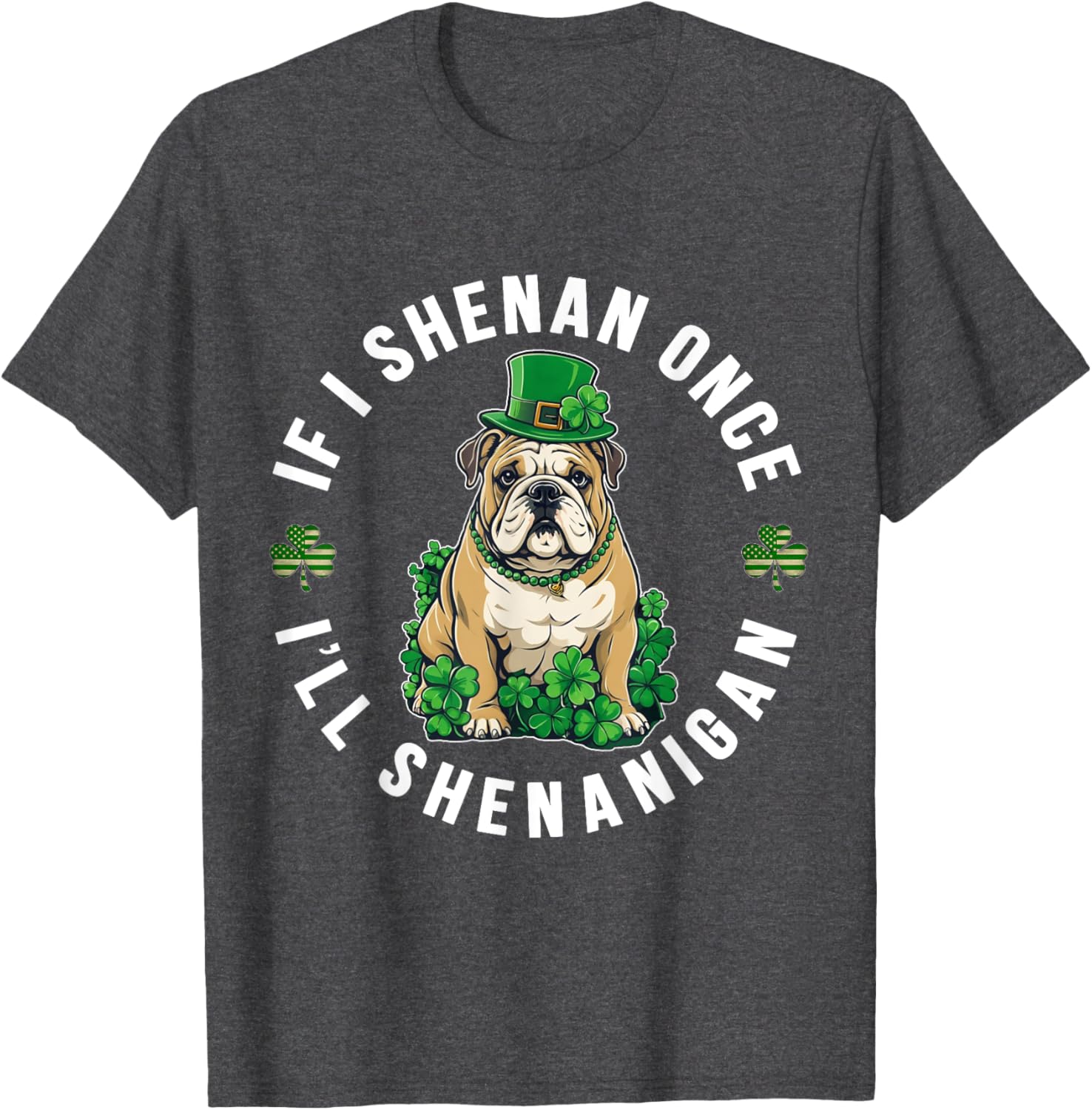 St Patrick's Day If I Shenan Once Bulldog T-Shirt for Fun Celebrations - 5