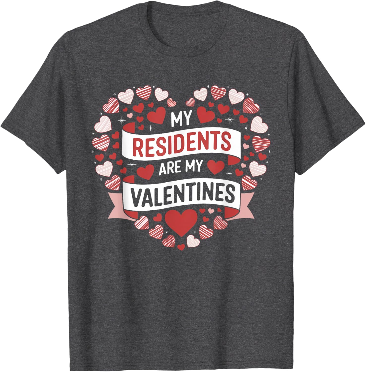 My Residents Are My Valentines Day Nurse Doctor Tee for Caregivers - 18