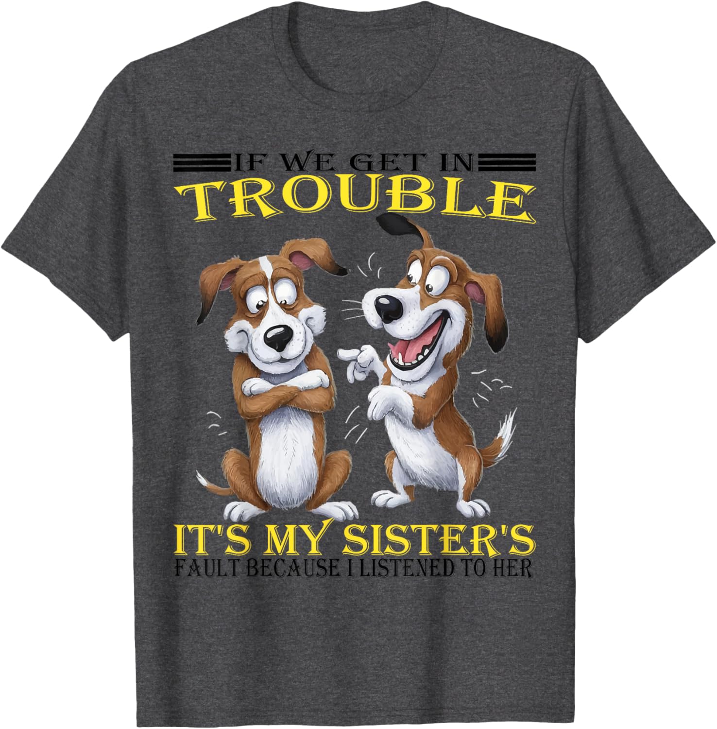 Funny Dogs T-Shirt If We Get In Trouble It's My Sister's Fault - 2
