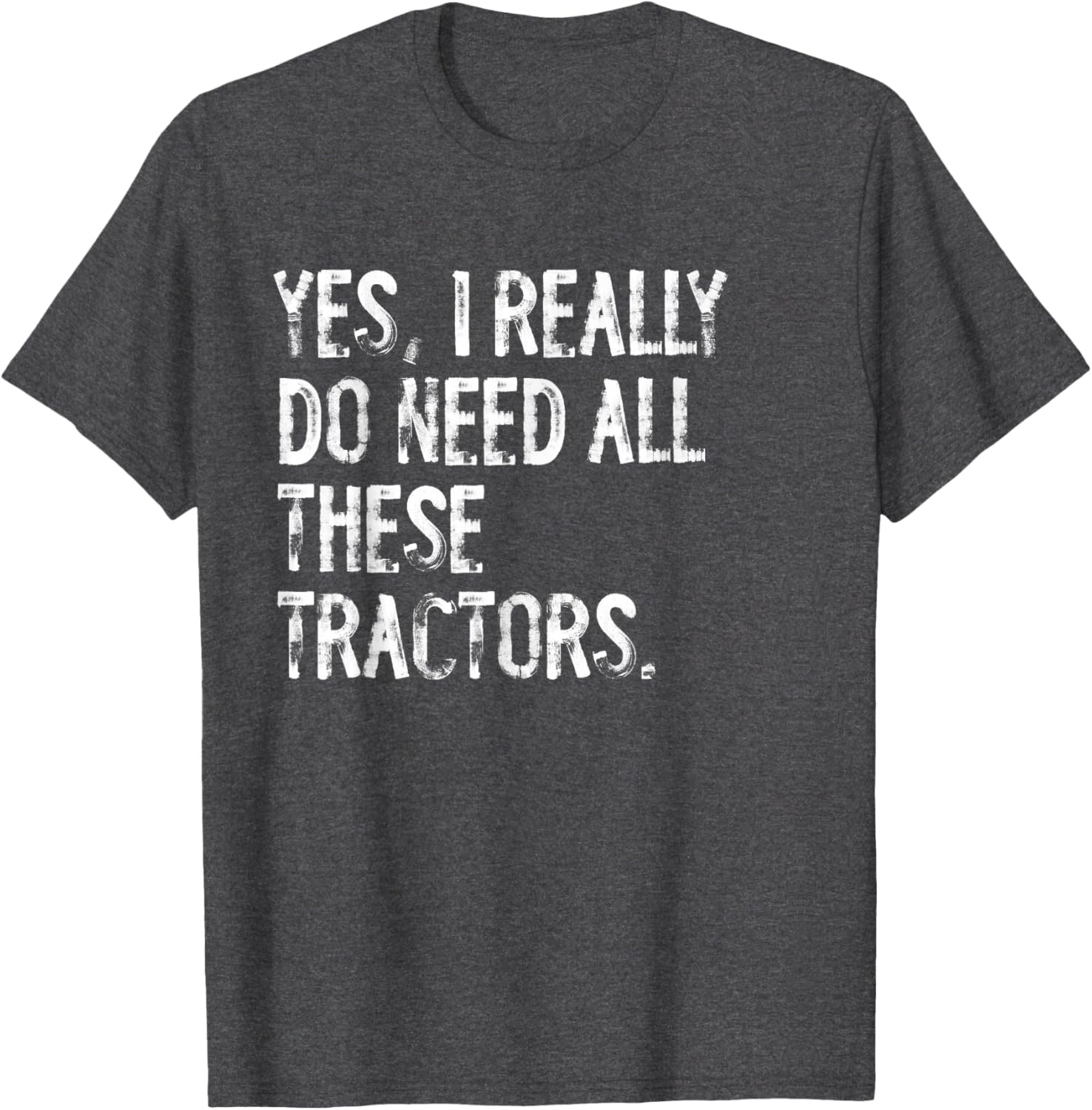 Yes I Really Do Need All These Tractors T-Shirt for Tractor Lovers - 15