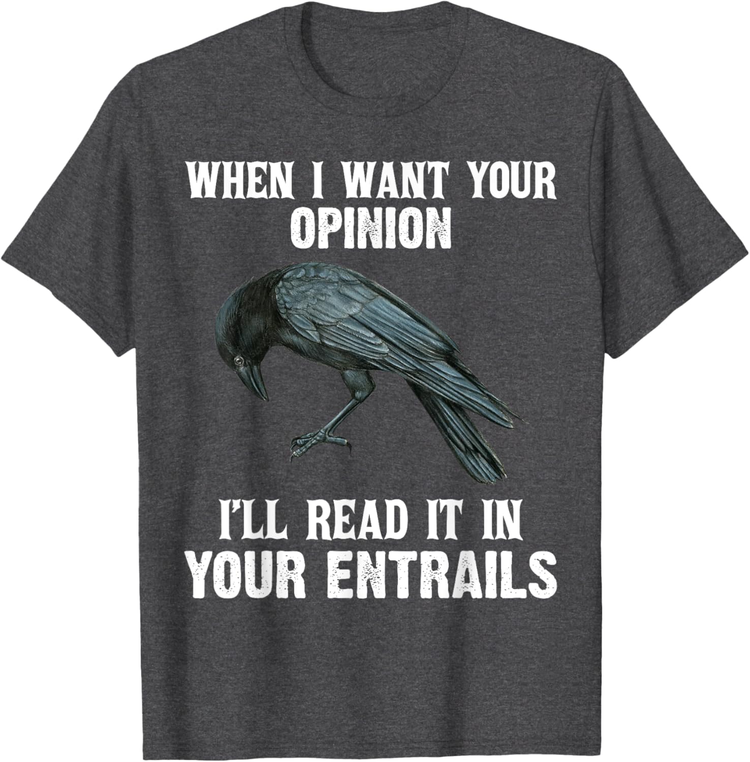 When I Want Your Opinion I'll Read It In Your Entrails Funny T-Shirt - 3