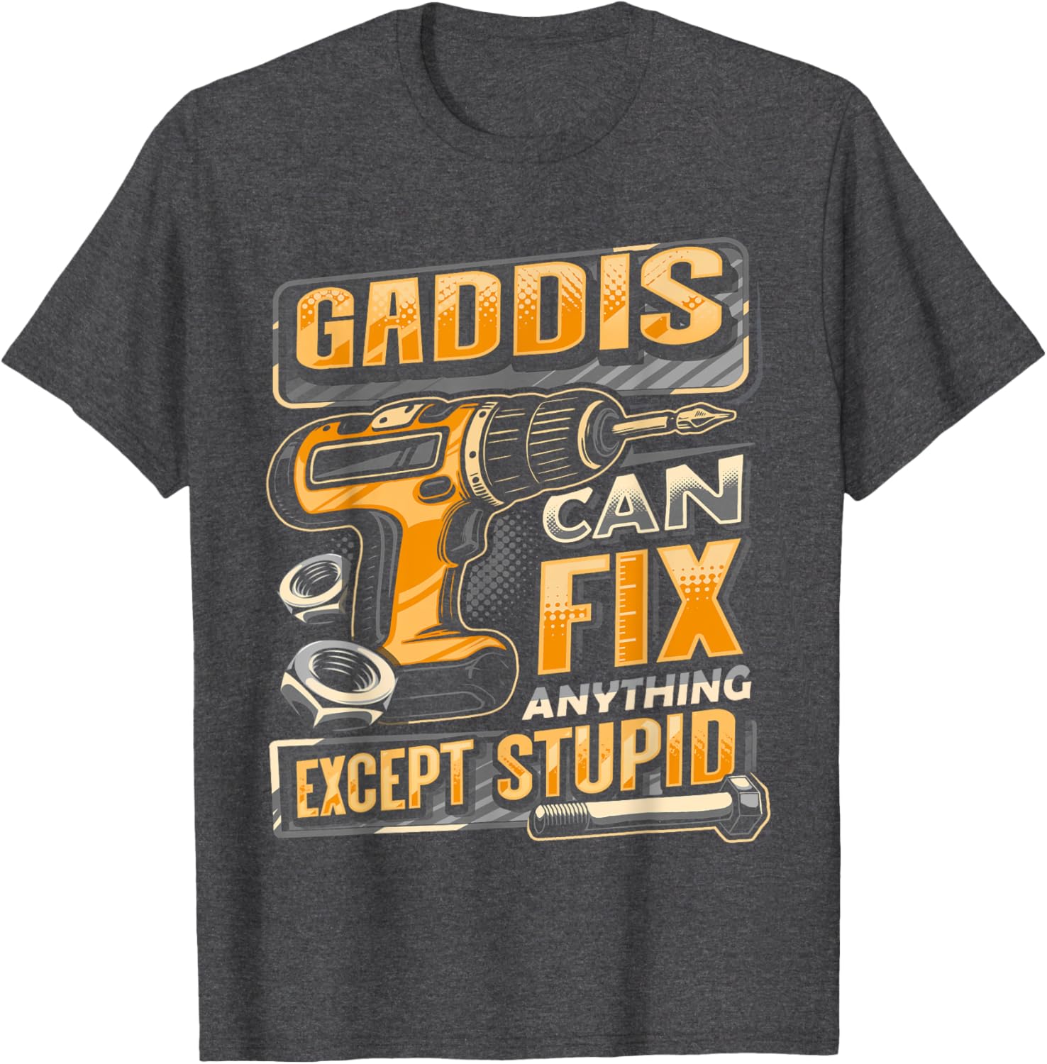 Funny Gaddis Can Fix Anything Except Stupid T-Shirt for Men and Women - 4