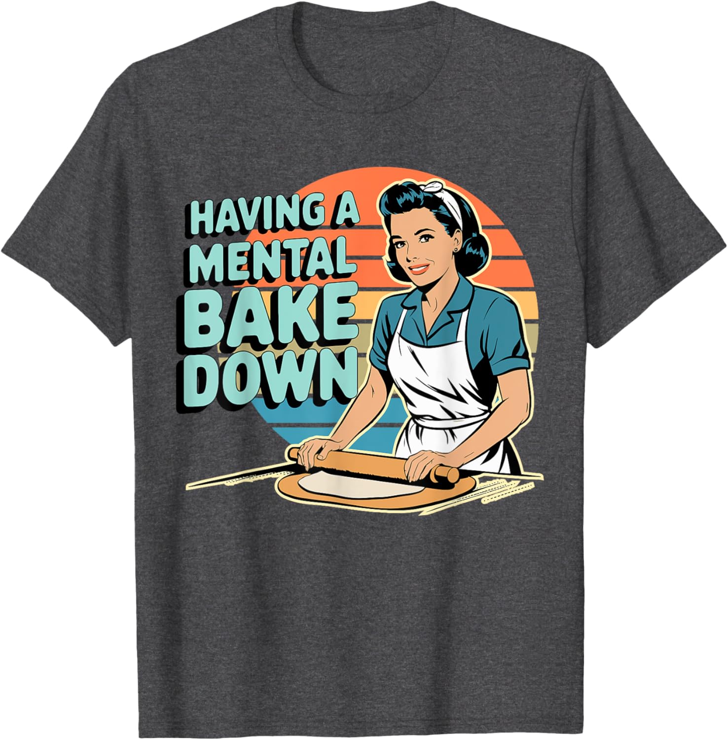 Funny Having A Mental Bake Down T-Shirt Gift for Baking Lovers - 3