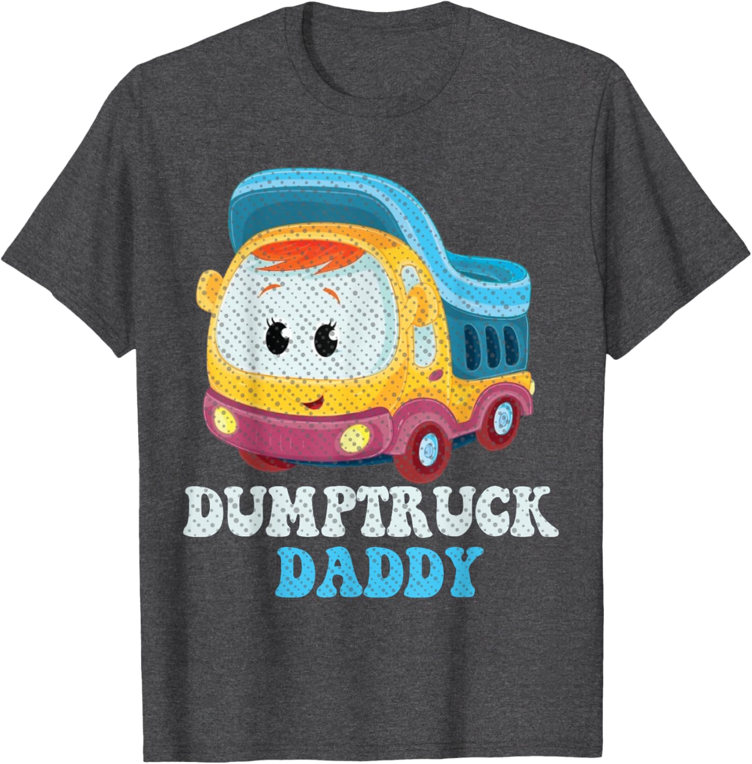 Funny Dumptruck Daddy T-Shirt for Dads - Cool and Comfy Graphic Tee - 15