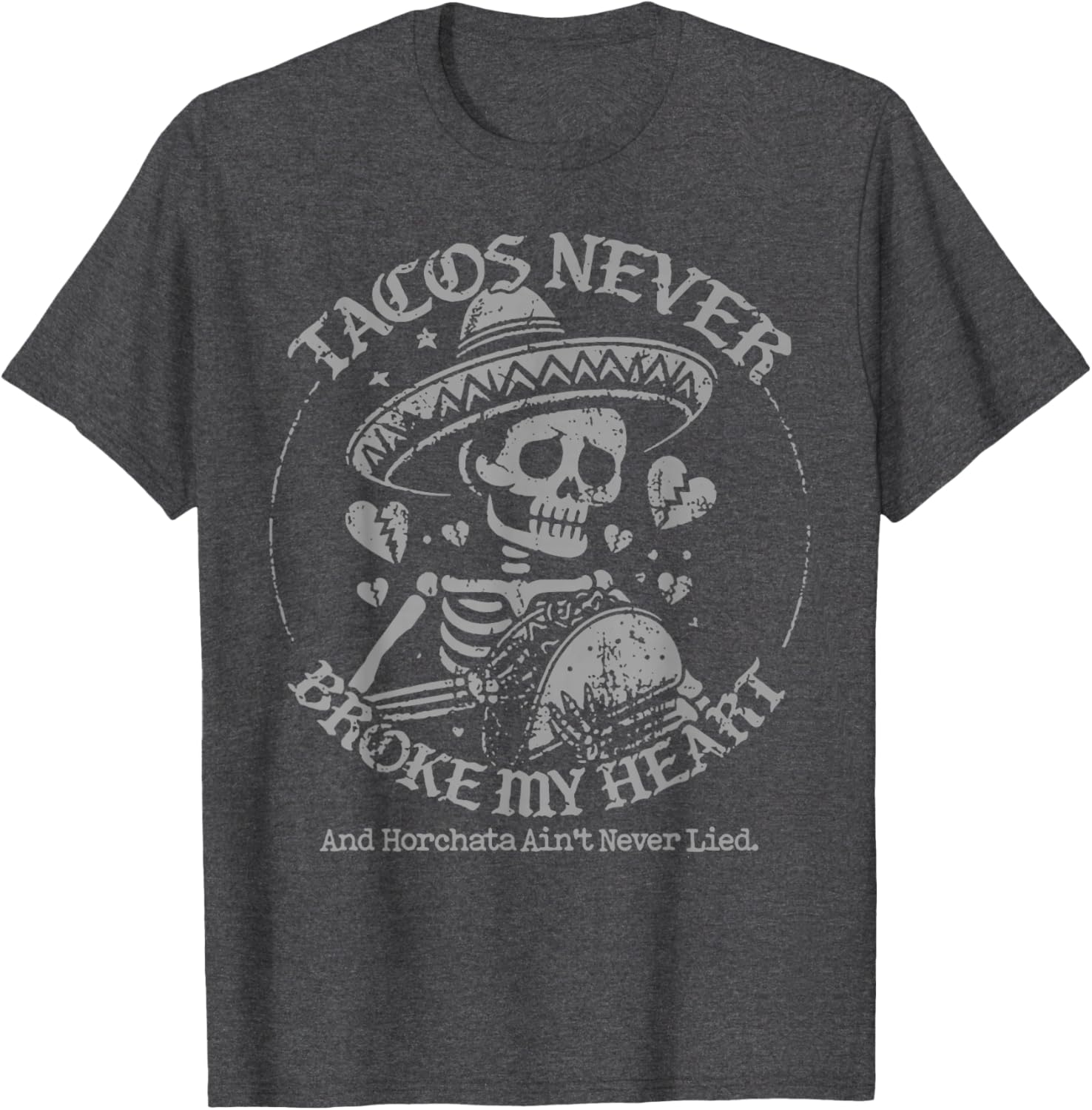 Tacos Never Broke My Heart Horchata Ain't Never Lied T-Shirt - 8