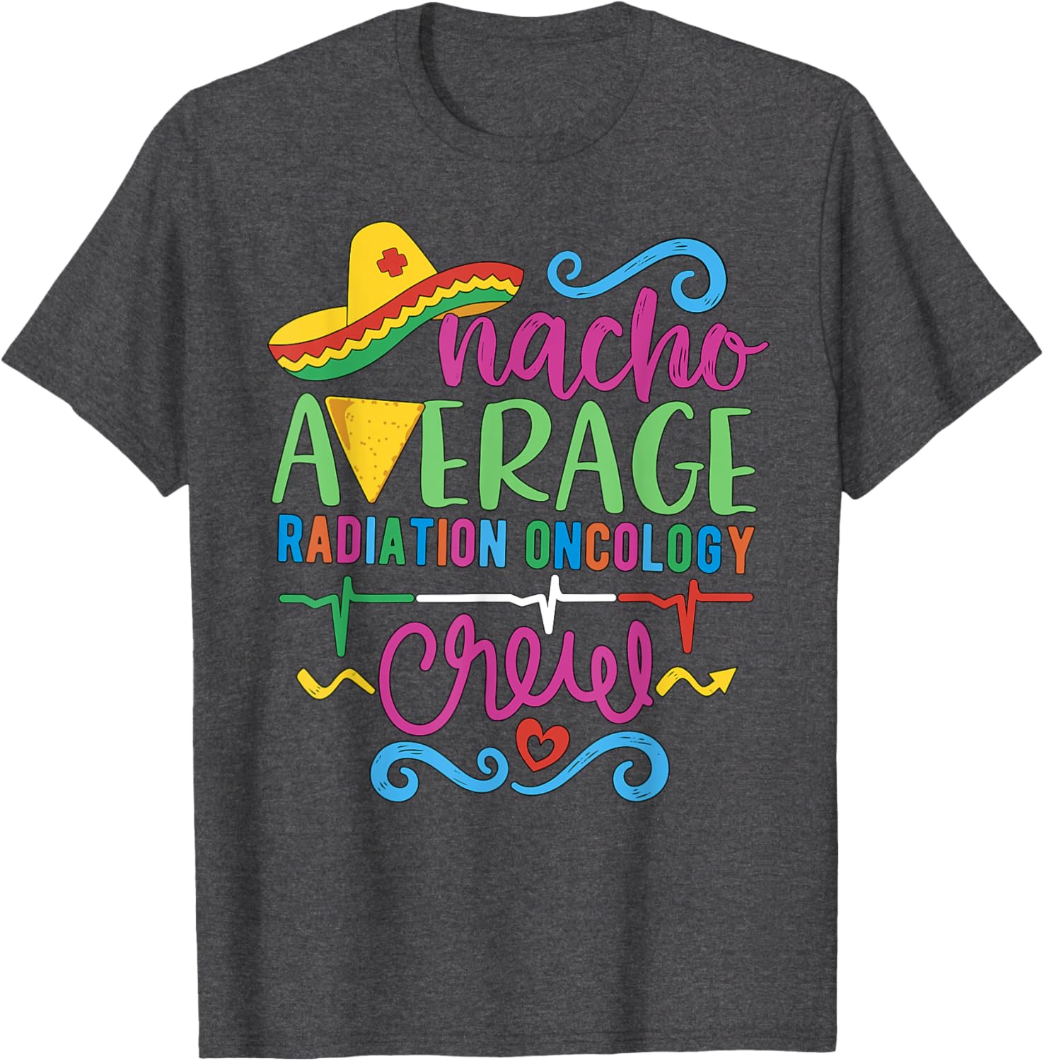 Oncology Nurse Techs Nacho Average Radiation Oncology Crew T-Shirt - 6