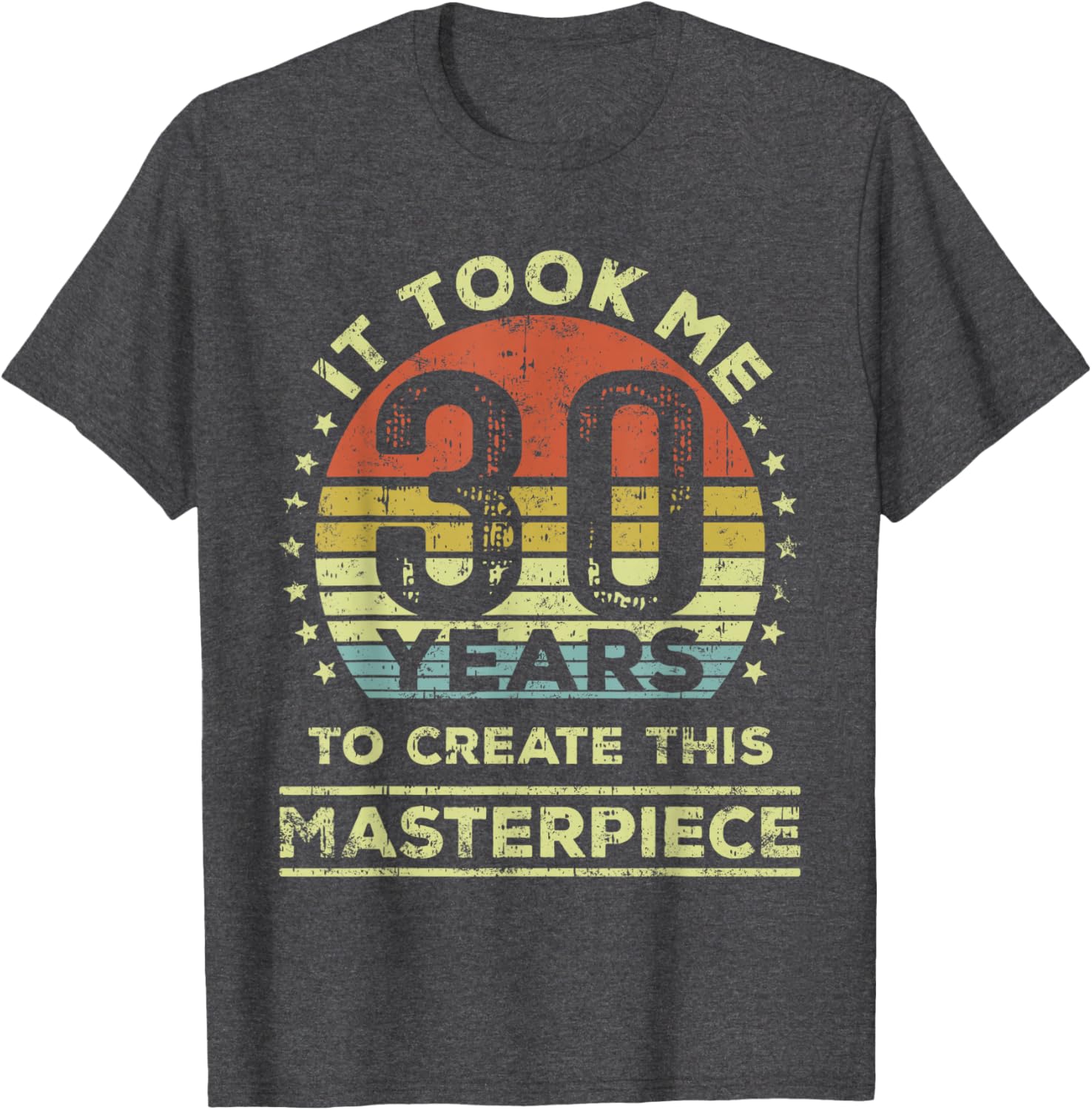 30th Birthday T-Shirt It Took Me 30 Years to Create This Masterpiece - 8