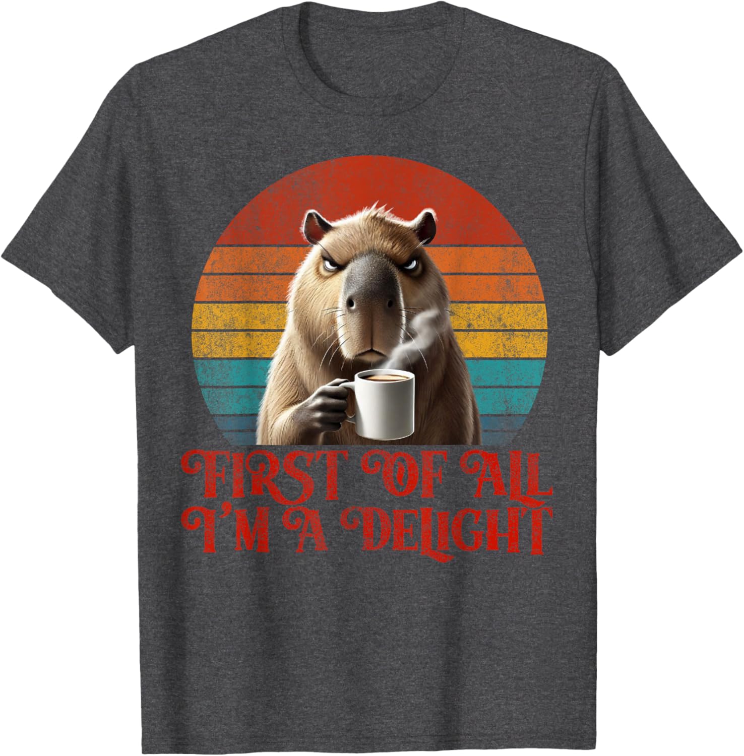 Funny Angry Capybara Meme Lover T-Shirt - First Of All I'm A Delight - 4