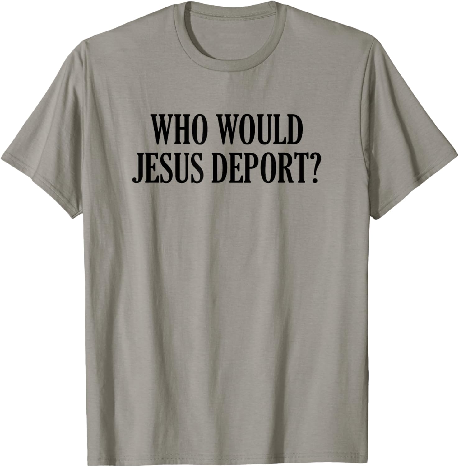 Who Would Jesus Deport T-Shirt - Thoughtful and Stylish Christian Apparel - 2