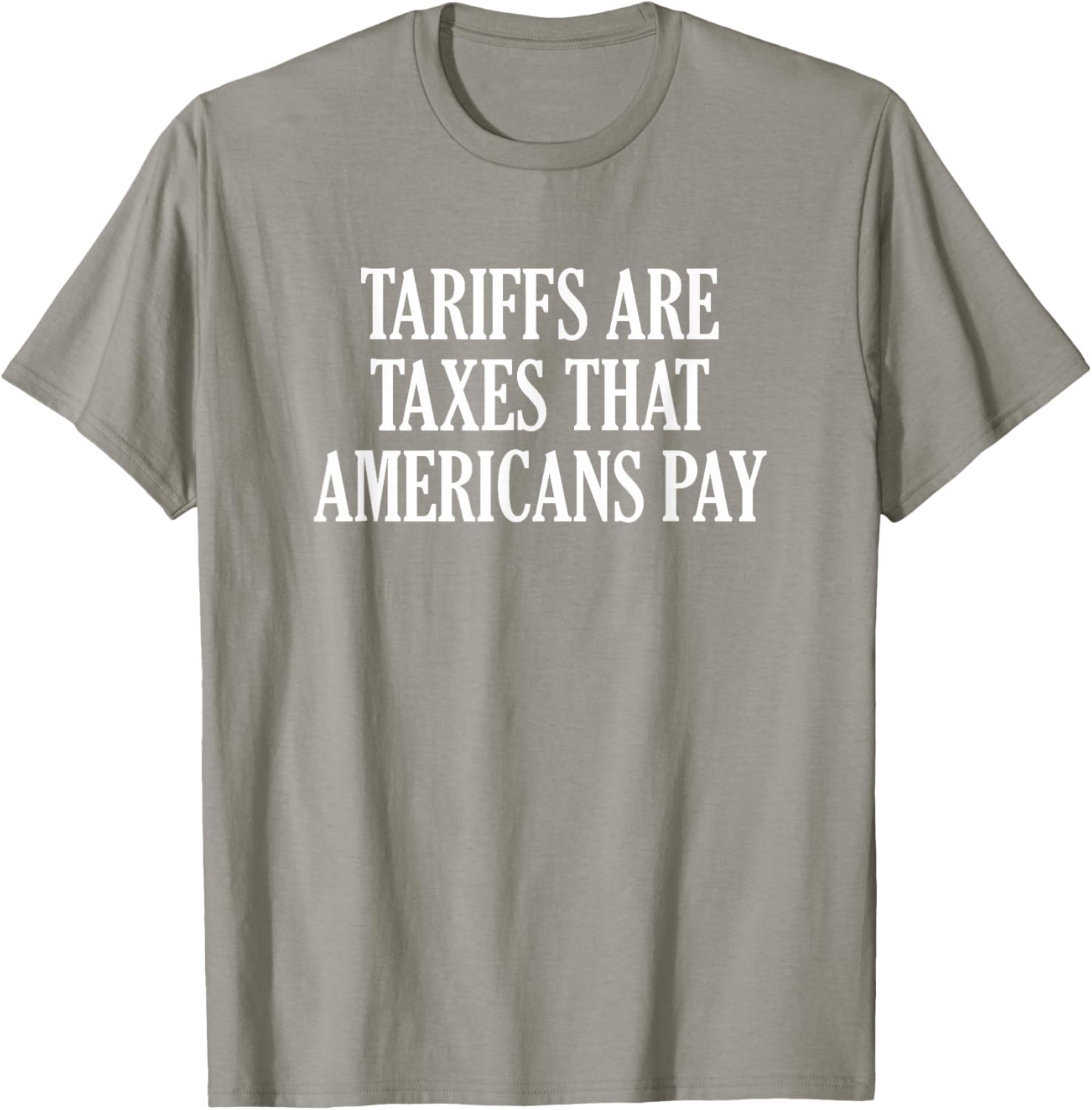 Tariffs Are Taxes That Americans Pay T-Shirt for Comfort and Style - 23