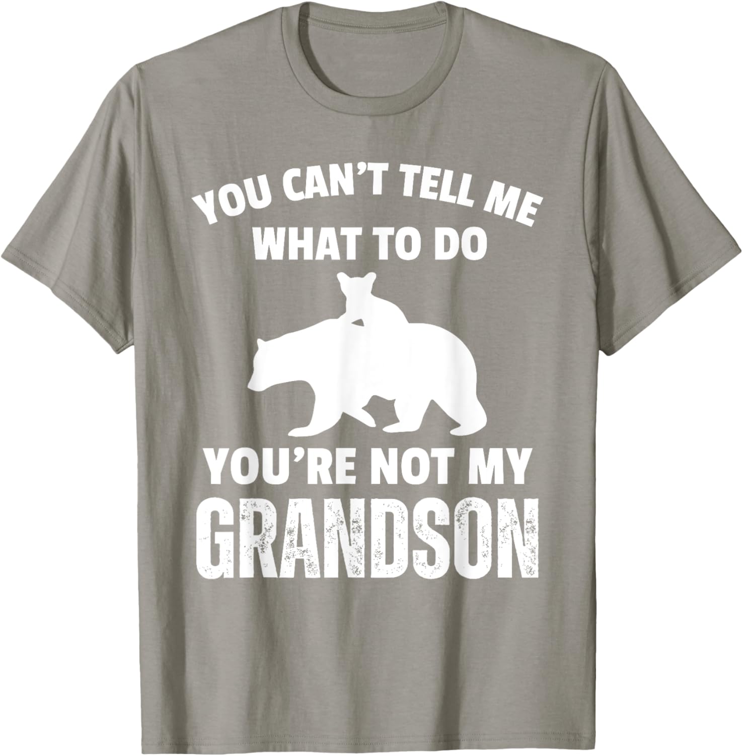 Funny Dad T-Shirt You Can't Tell Me What To Do Bear Grandson Gift - 15