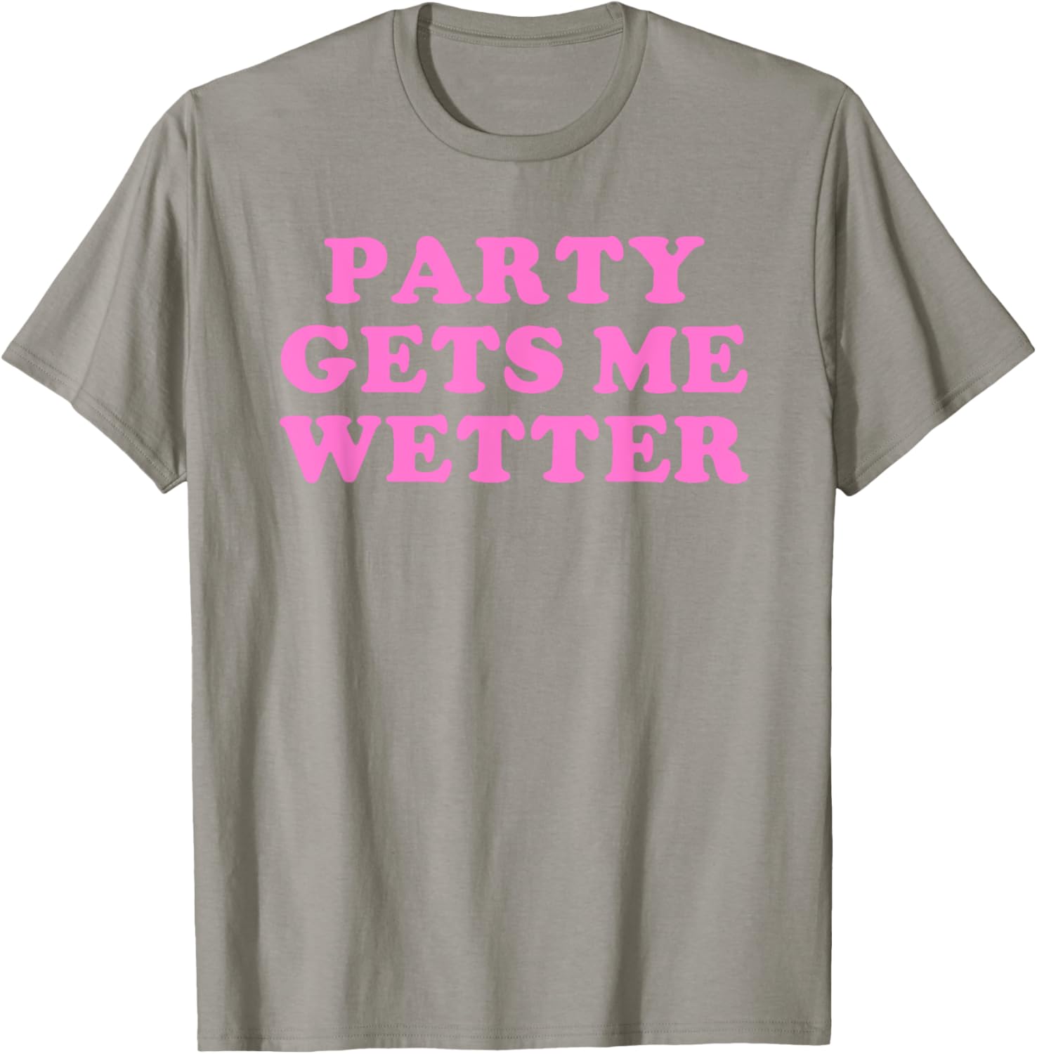 Fun Party Gets Me Wetter Quote T-Shirt for Trendy Fashion Lovers - 9