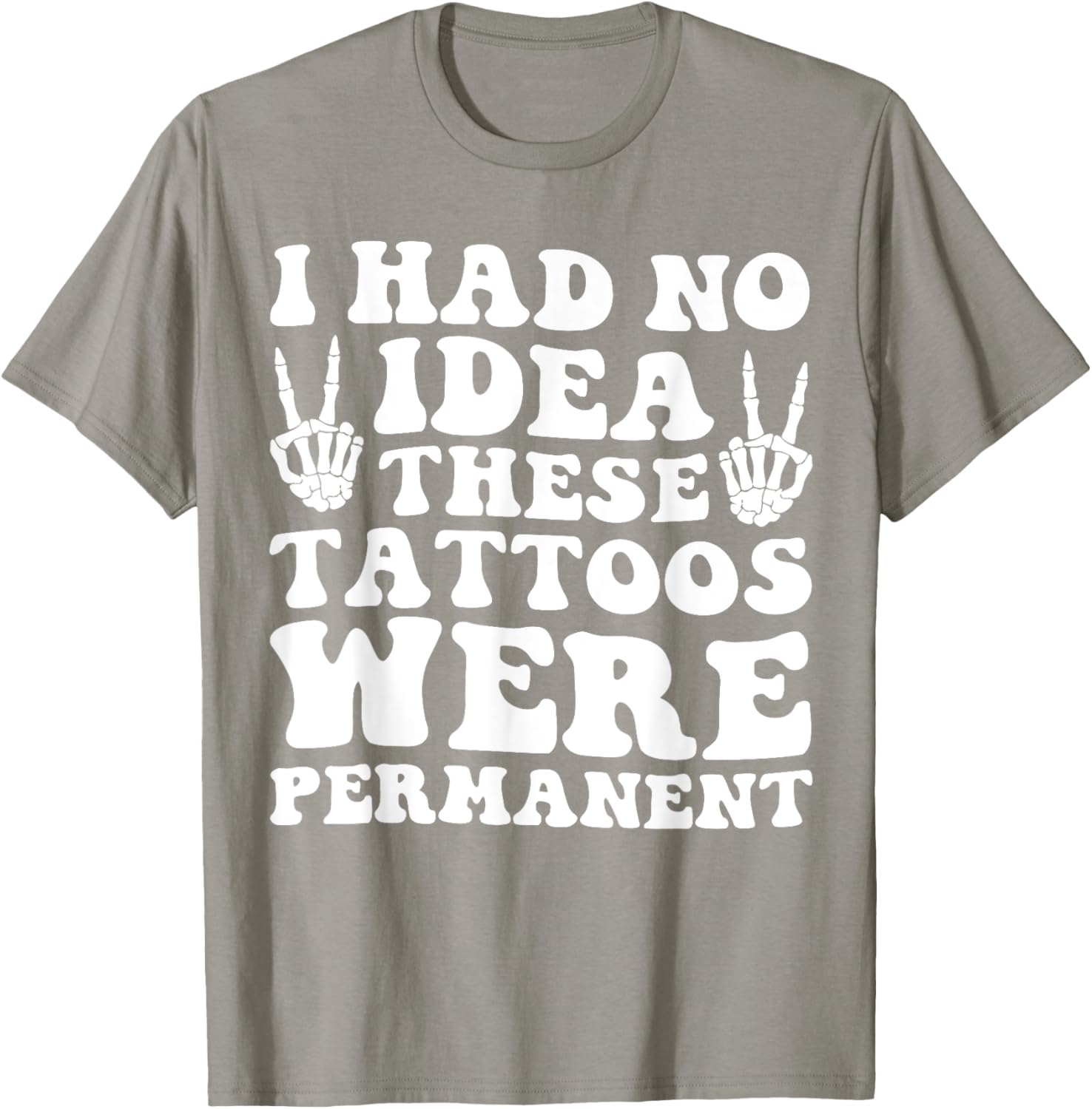 I Had No Idea These Tattoos Were Permanent Funny Tee for Men and Women - 14