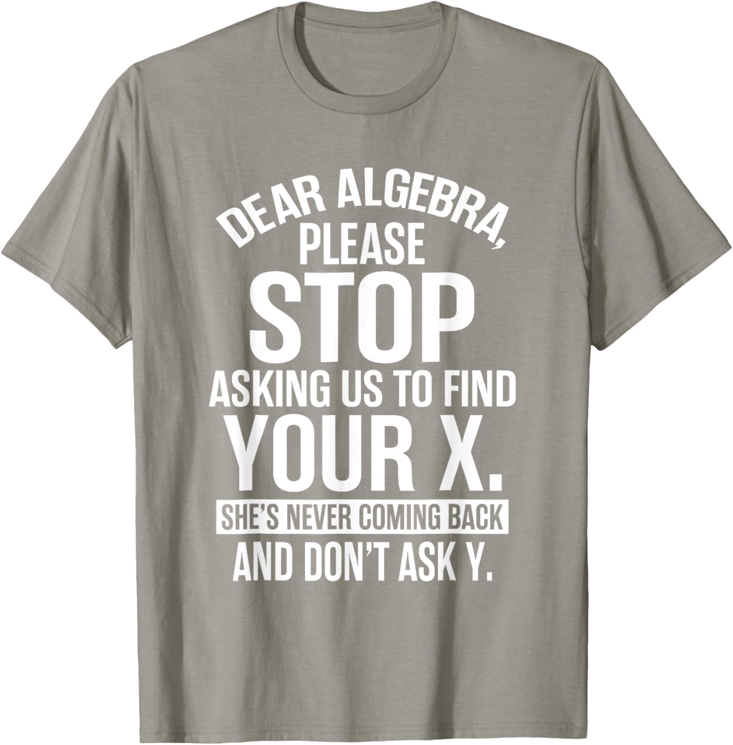 Funny Algebra T-Shirt Dear Algebra Stop Asking Me To Find Your X - 8