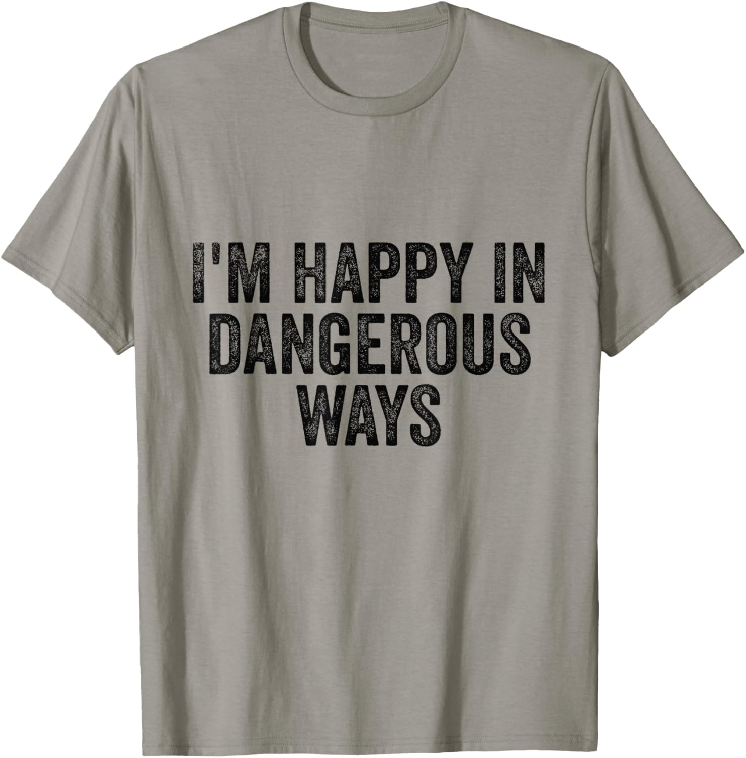 I'm Happy in Dangerous Ways T-Shirt for Bold Fashion Lovers - 3