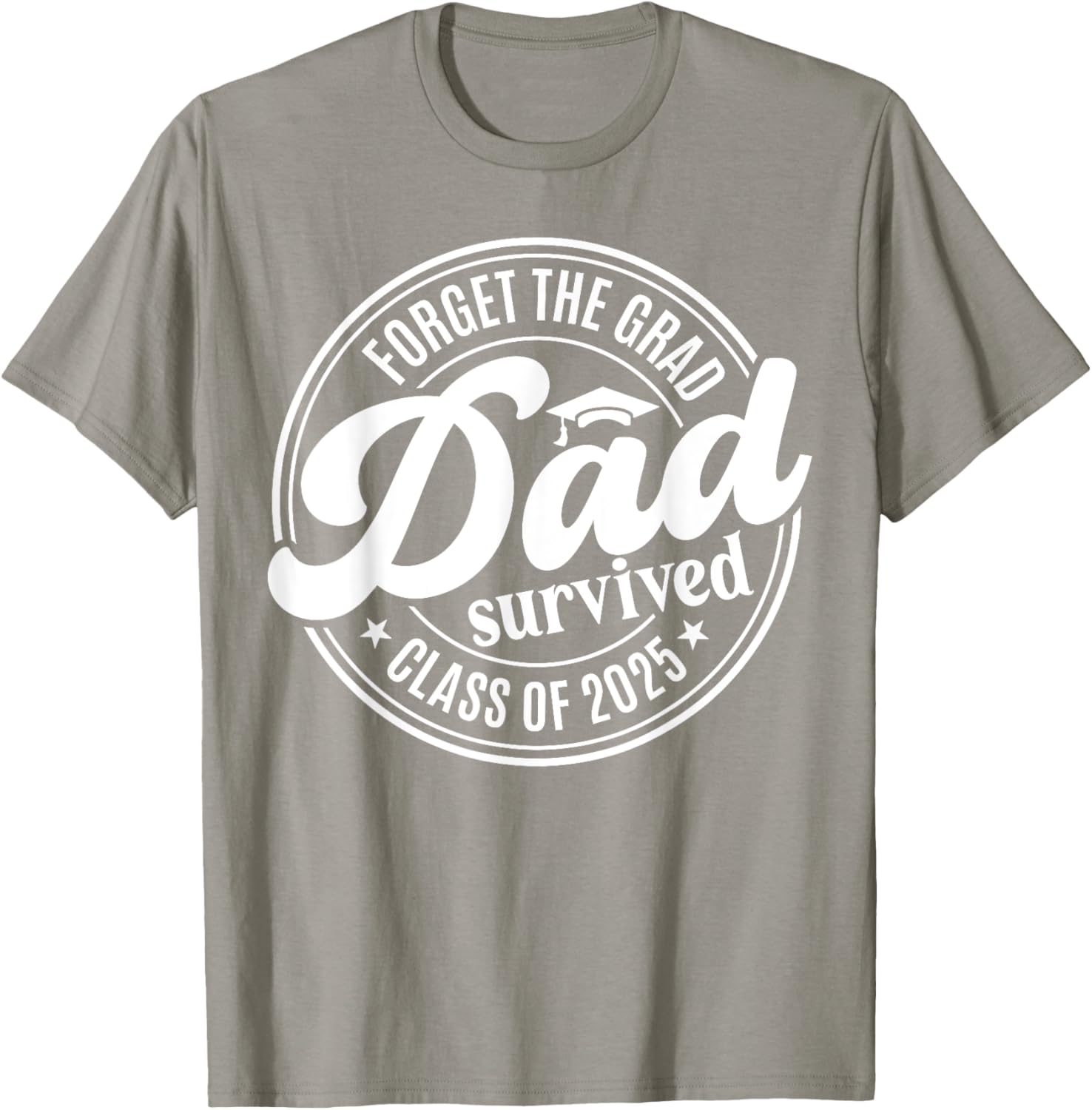 Forget the Grad Dad Survived Class of 2025 Funny Senior Graduation T-Shirt - 11