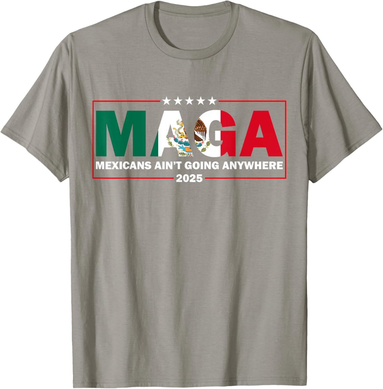 MAGA Mexicans Ain't Going Anywhere Funny Graphic T-Shirt for Everyone - 8