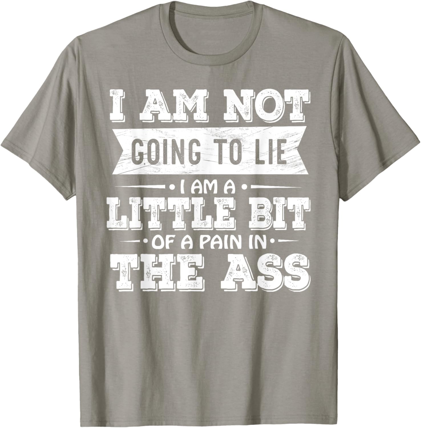 Funny I Am Not Going To Lie Pain In The Ass T-Shirt for Casual Wear - 28
