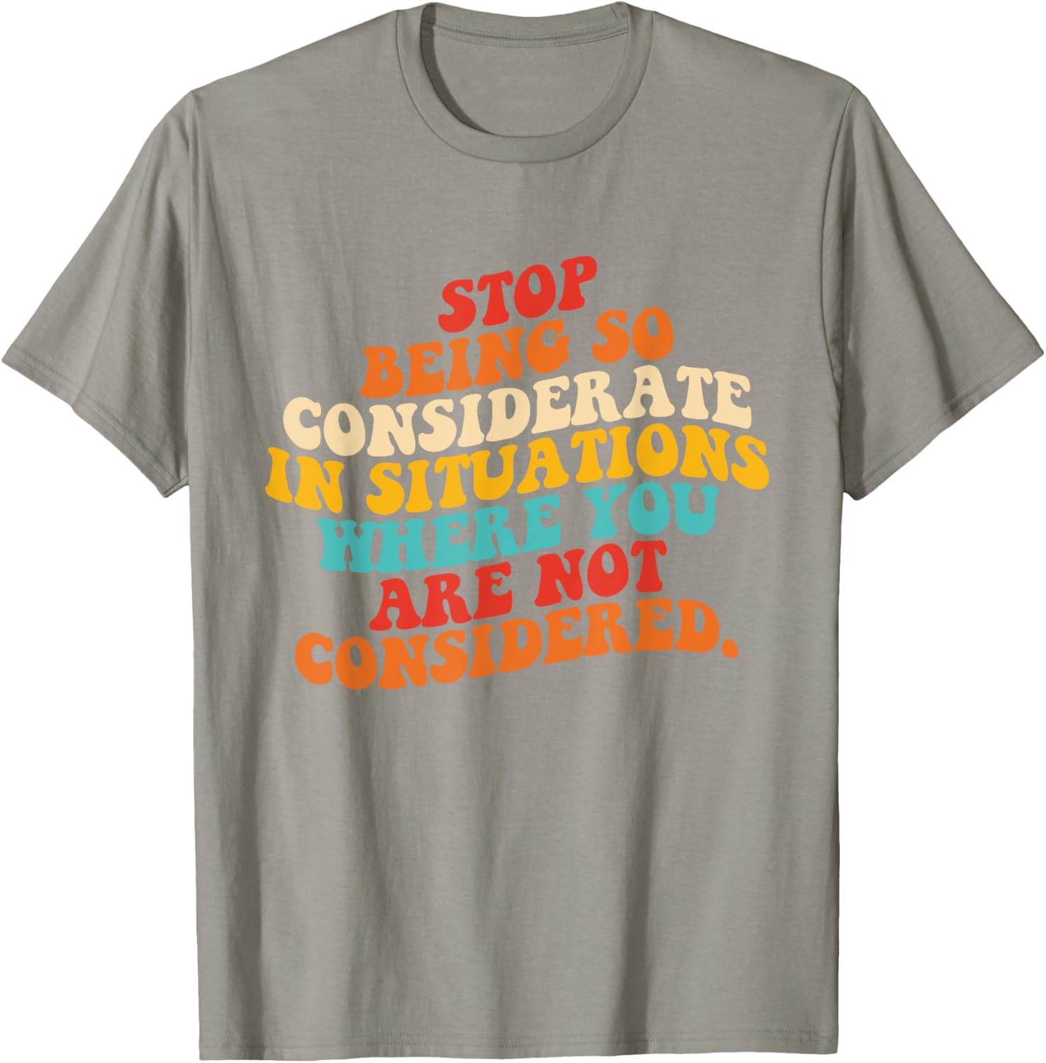 Stop Being So Considerate Quote T-Shirt for Fun and Casual Style - 23