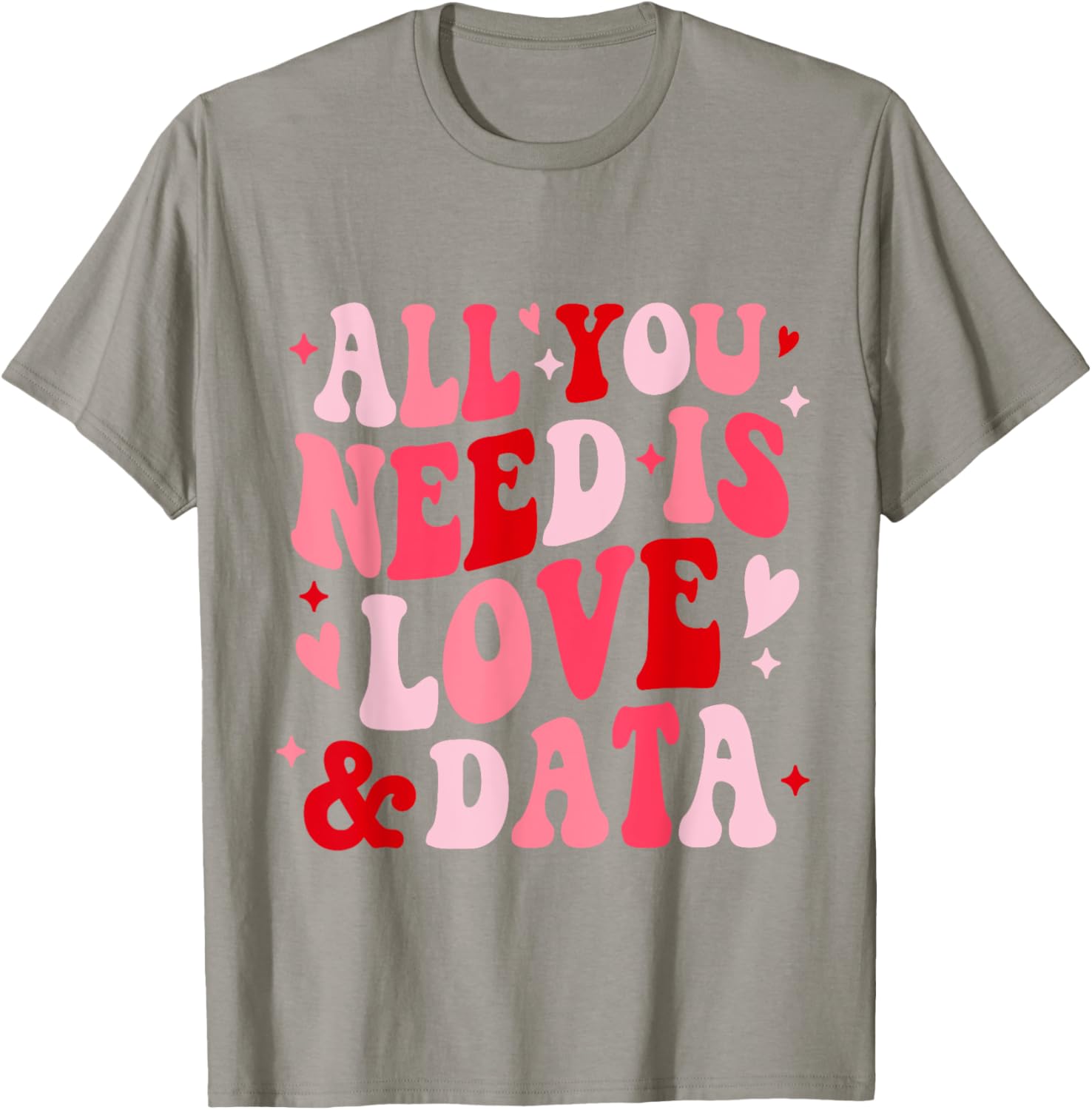 All You Need Is Love and Data Teacher Valentine's Day T-Shirt - 29