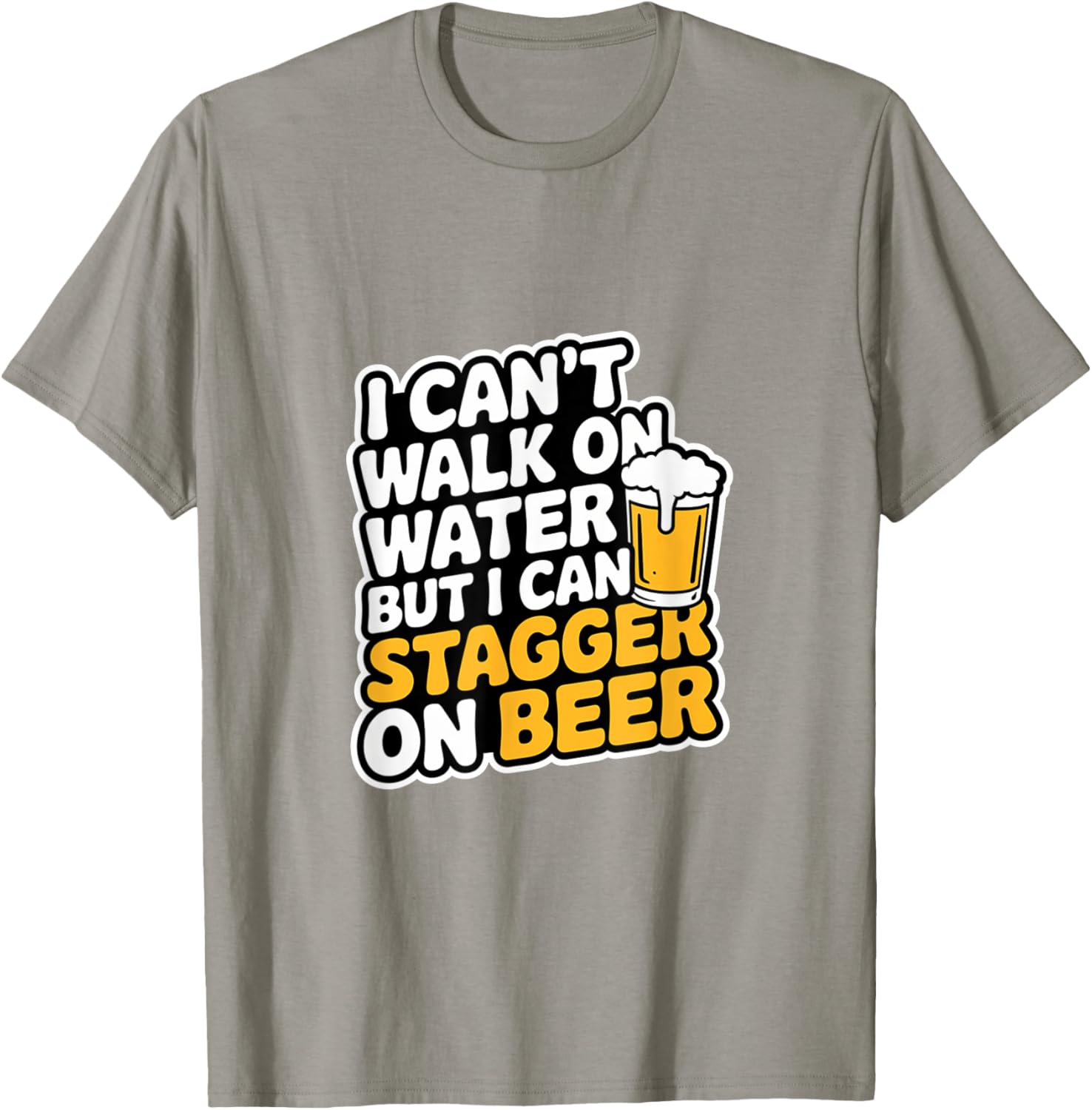 Funny I Can't Walk On Water But I Can Stagger On Beer T-Shirt - 12