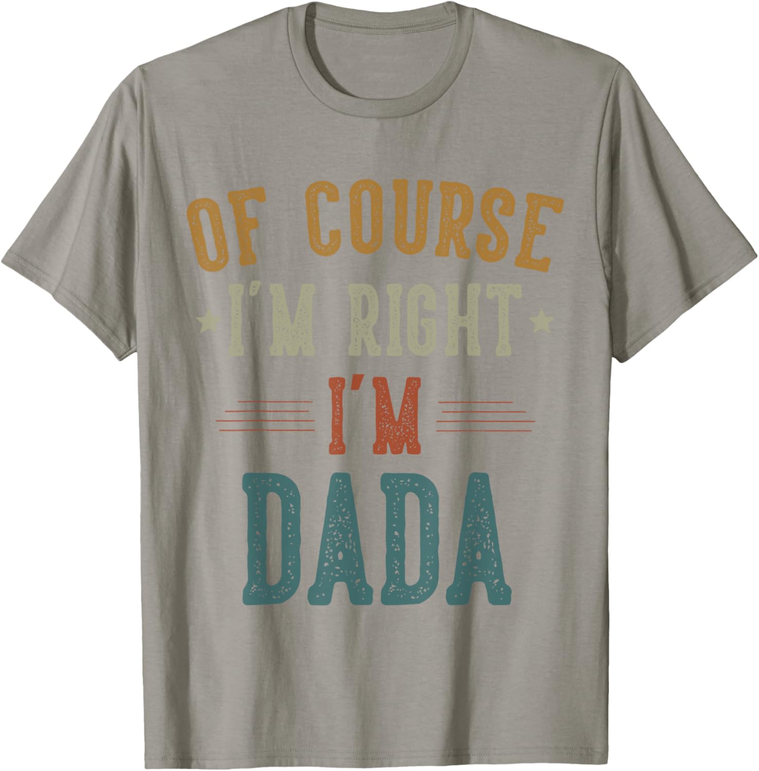 Vintage Father's Day T-Shirt Of Course I'm Right Dada Dad Gift - 21