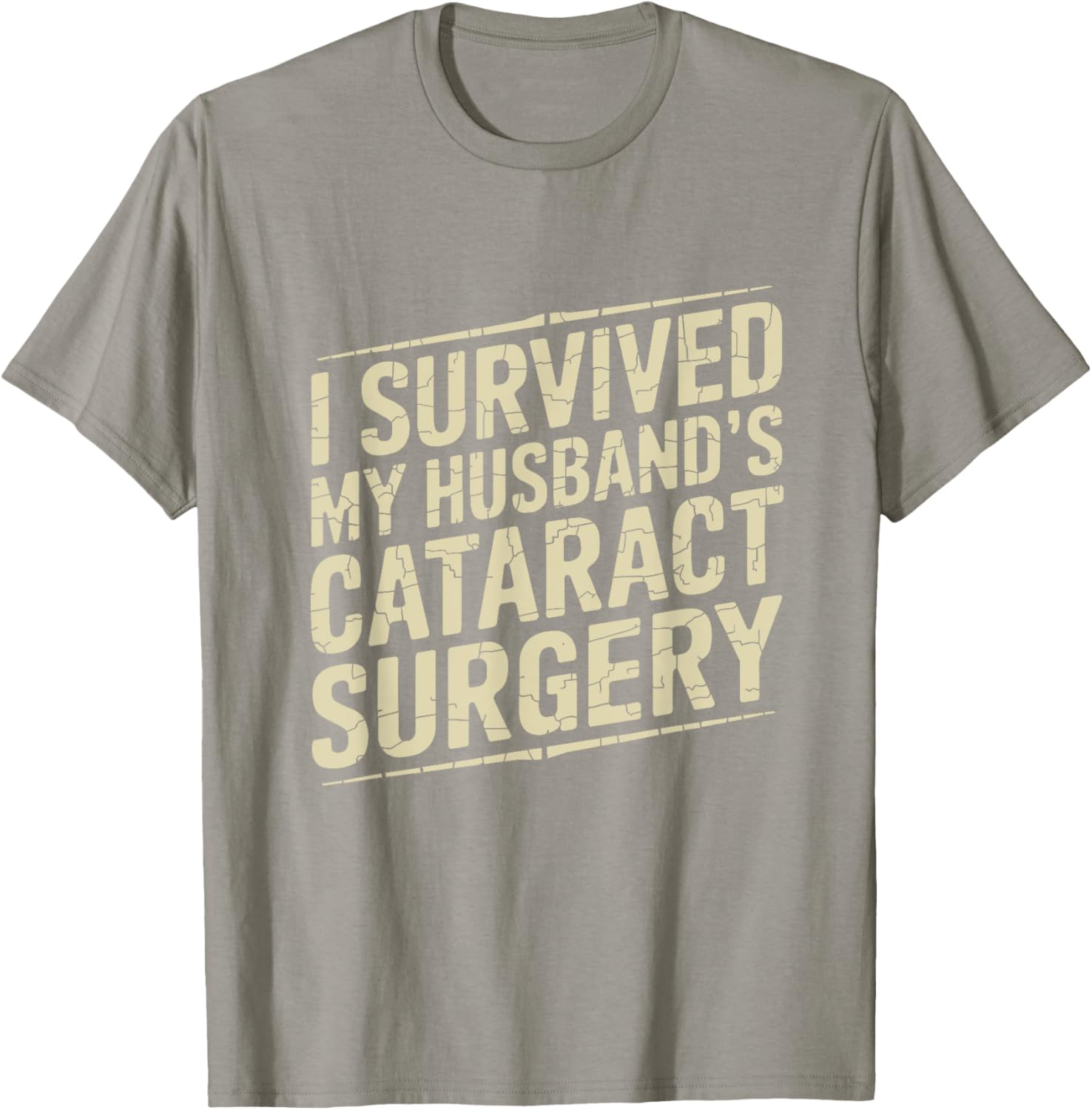 I Survived My Husband's Cataract Surgery Funny T-Shirt for Recovery Fun - 11