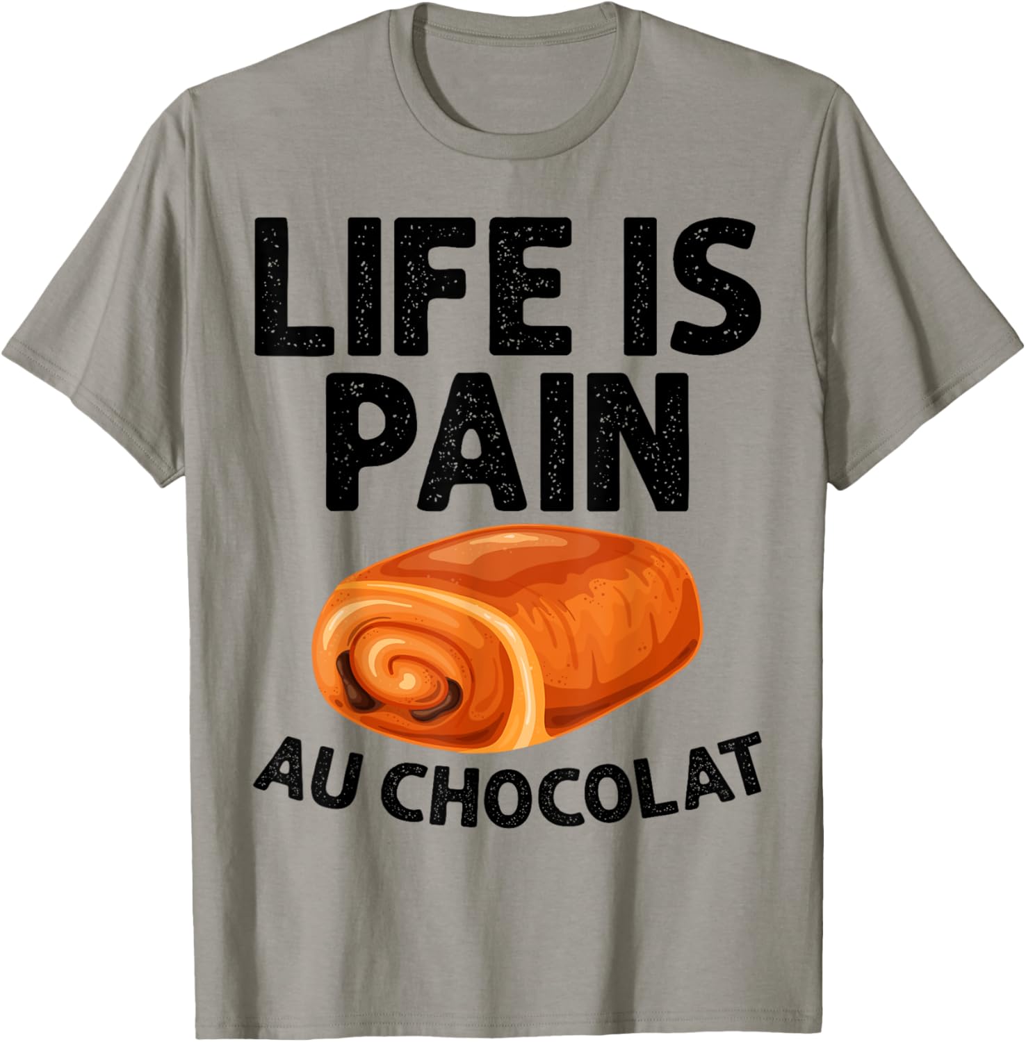 Funny Life Is Pain Au Chocolat T-Shirt for Food Lovers and Humor Fans - 8