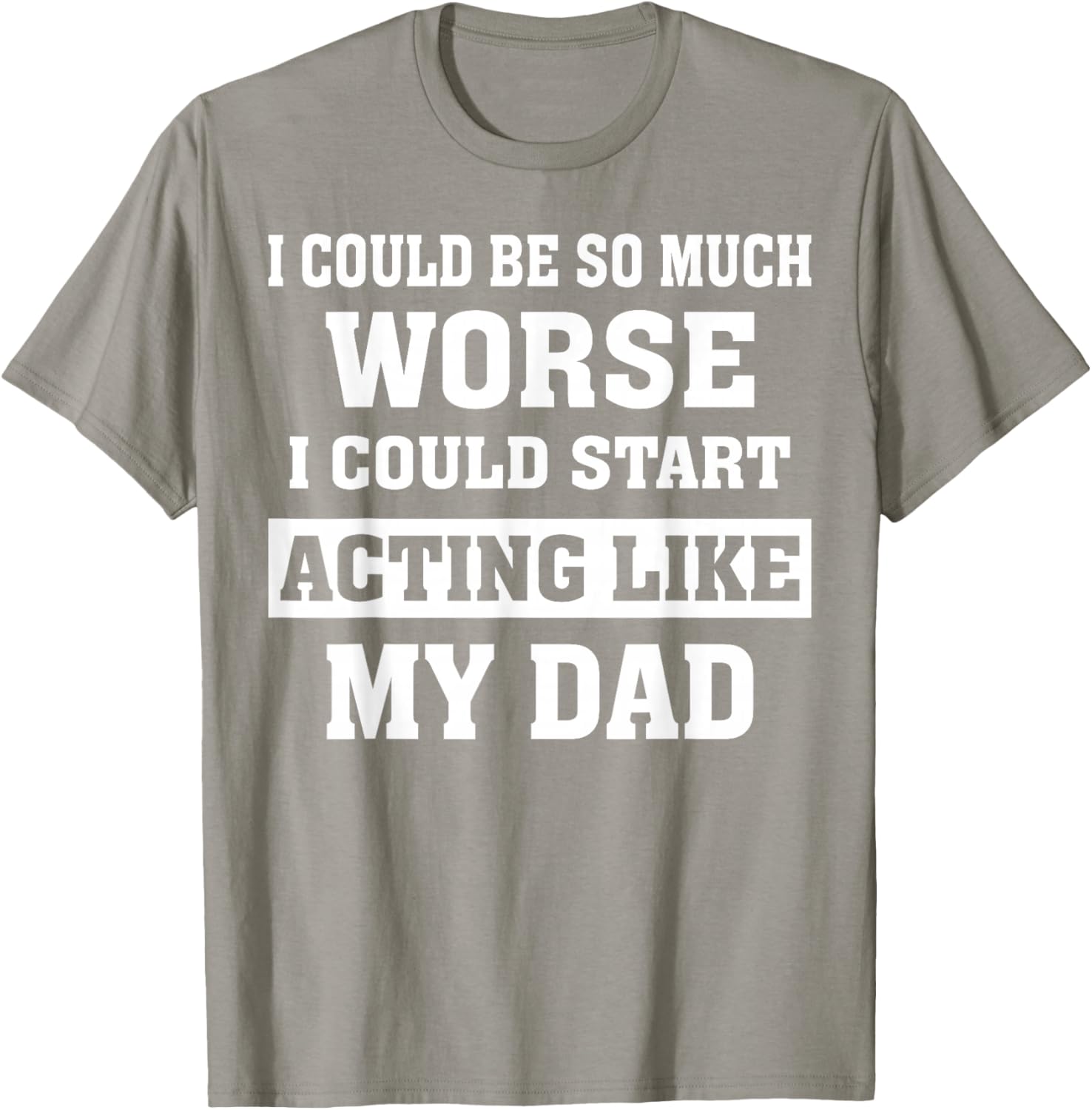 Funny Dad Humor T-Shirt I Could Be So Much Worse Gift for Fathers Day - 21