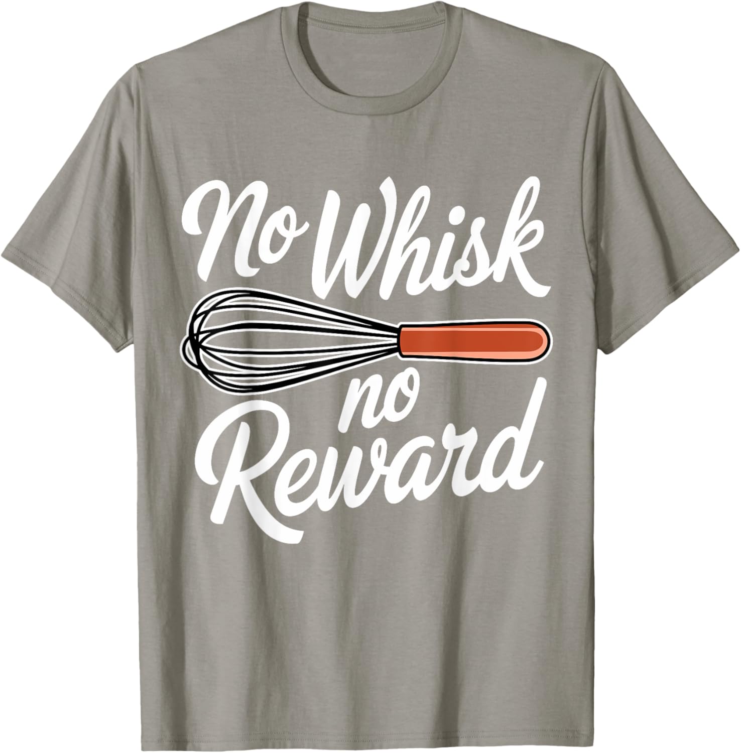 No Whisk No Reward Funny Baking T-Shirt for Pastry Lovers - 17