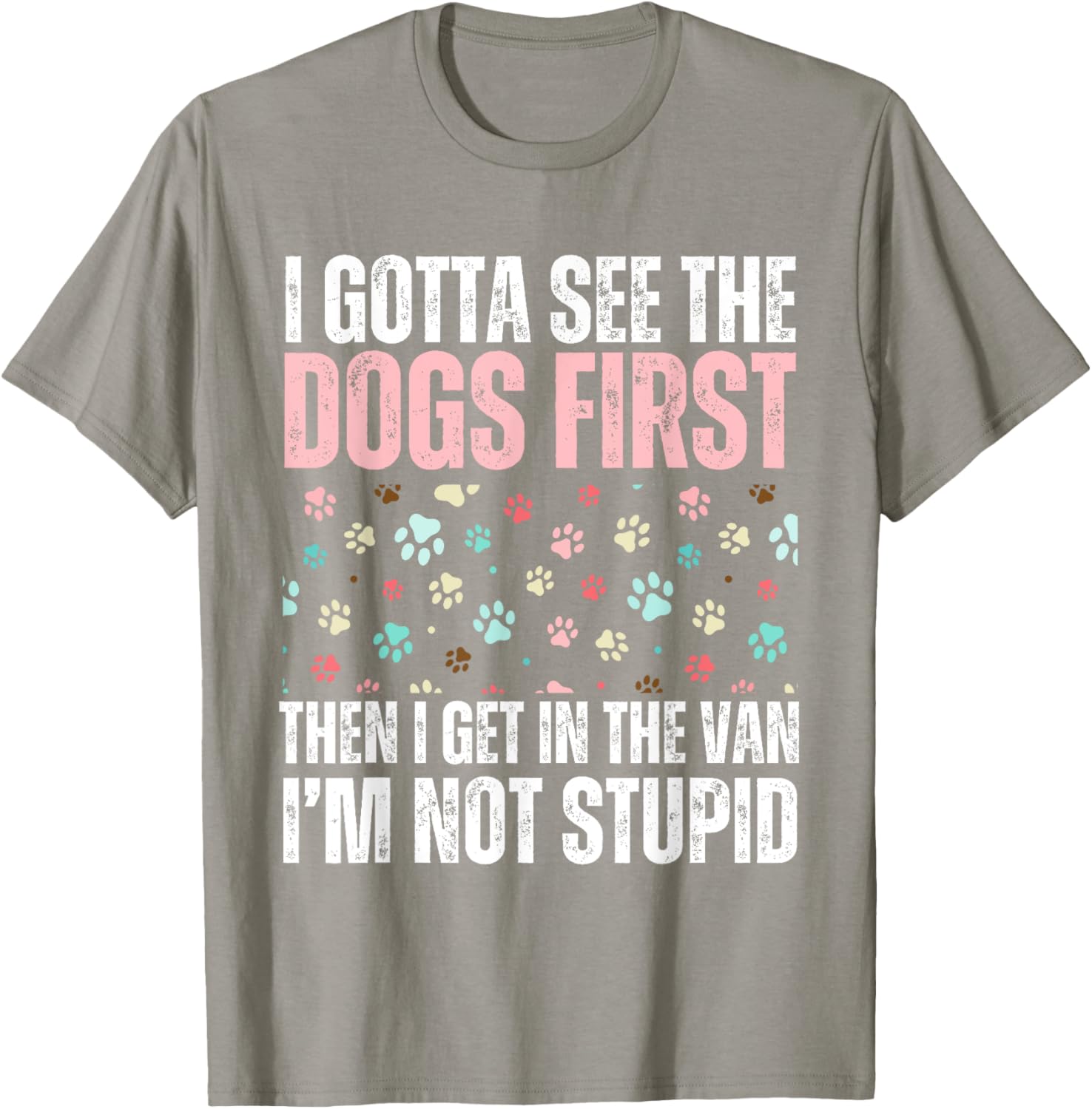 Funny Dogs I Gotta See The Dog First Adult T-Shirt for Dog Lovers - 8