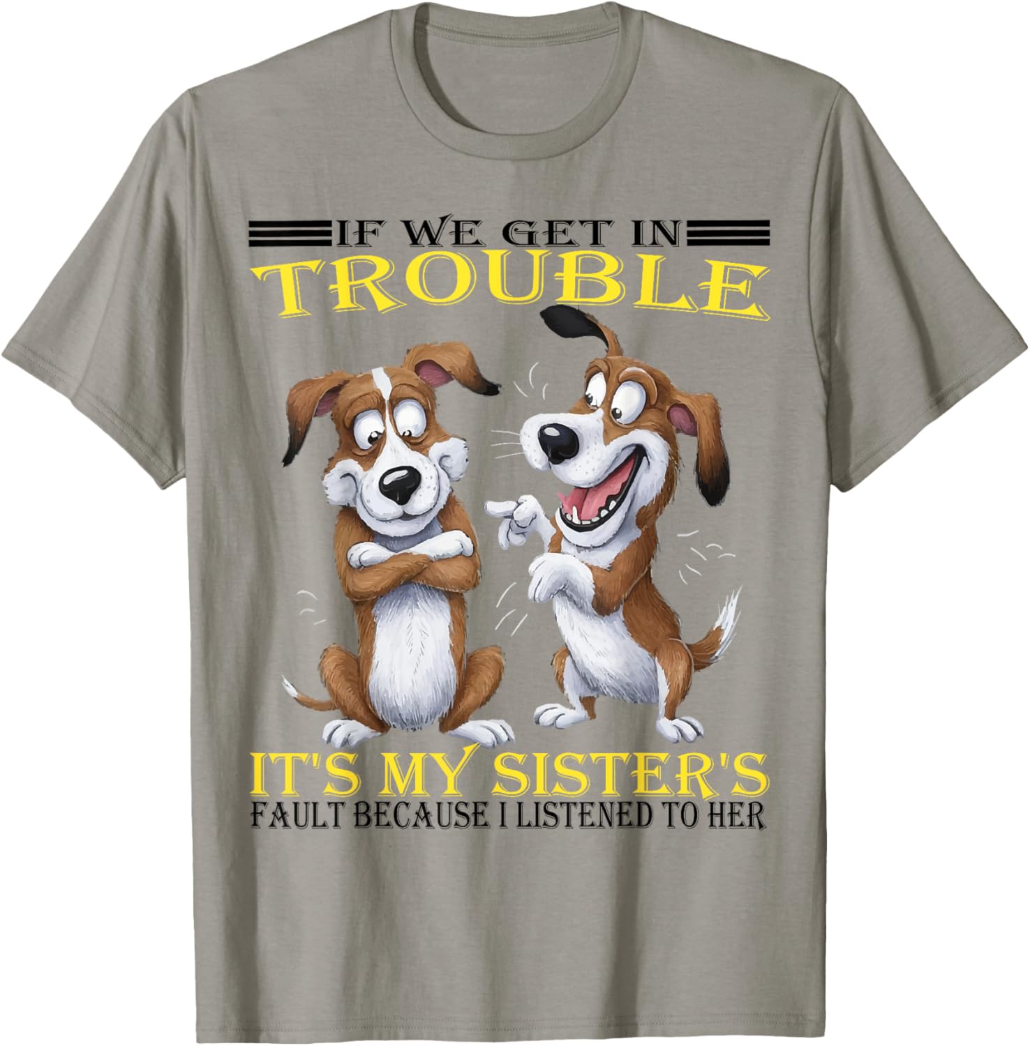 Funny Dogs T-Shirt If We Get In Trouble It's My Sister's Fault - 12