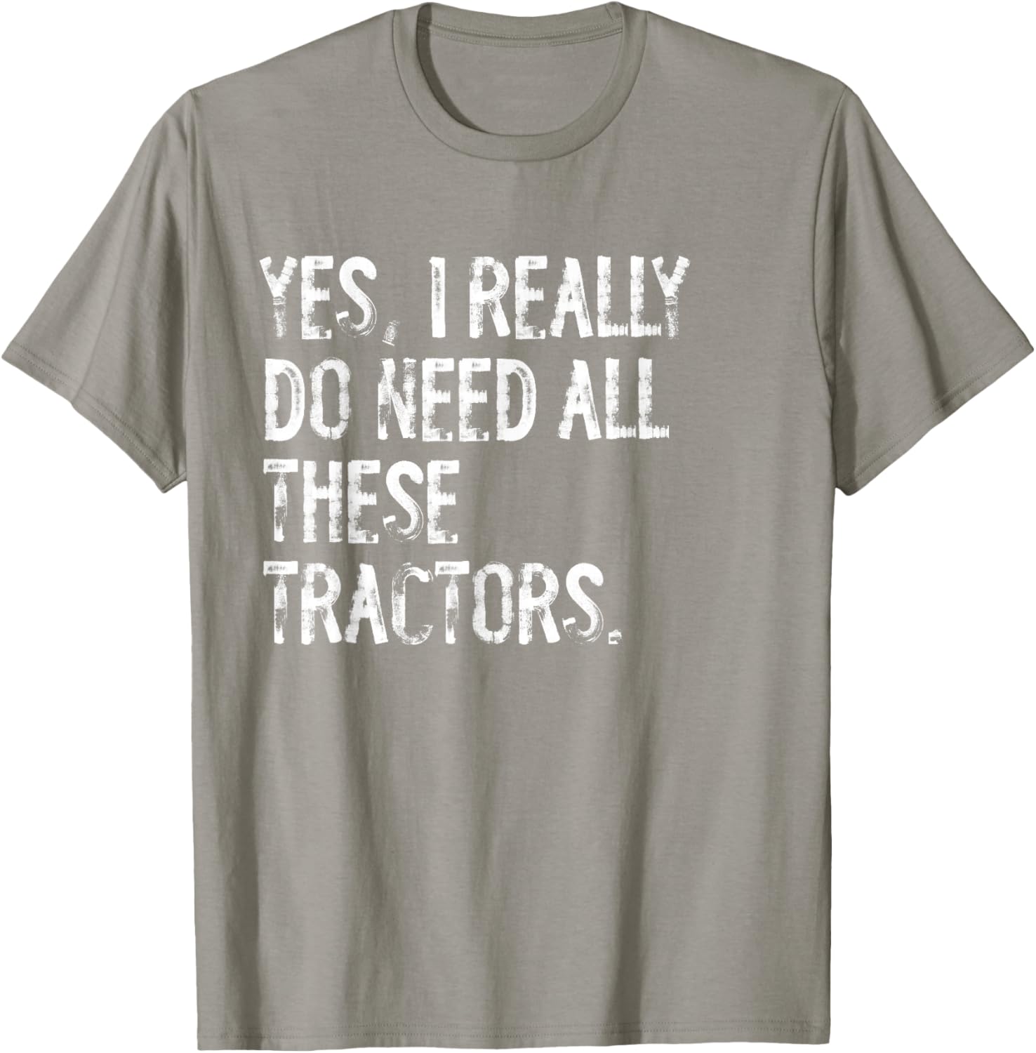 Yes I Really Do Need All These Tractors T-Shirt for Tractor Lovers - 17