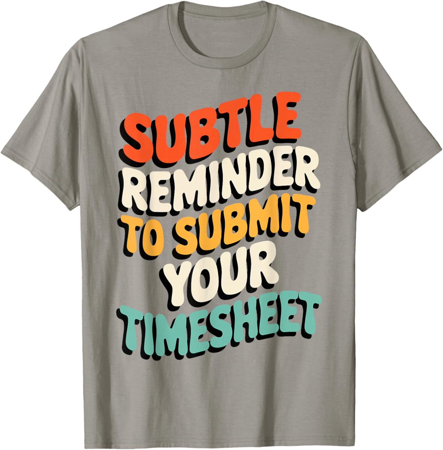 Subtle Reminder Timesheet Submission T-Shirt - Fun Office Apparel - 2