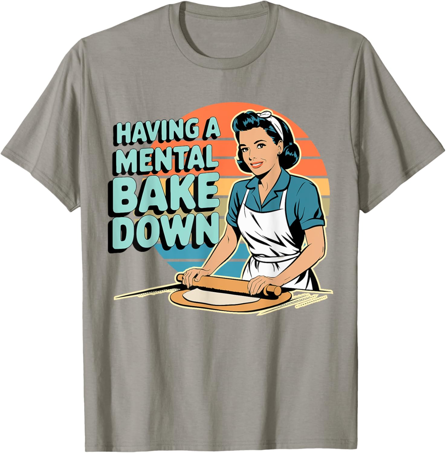 Funny Having A Mental Bake Down T-Shirt Gift for Baking Lovers - 11