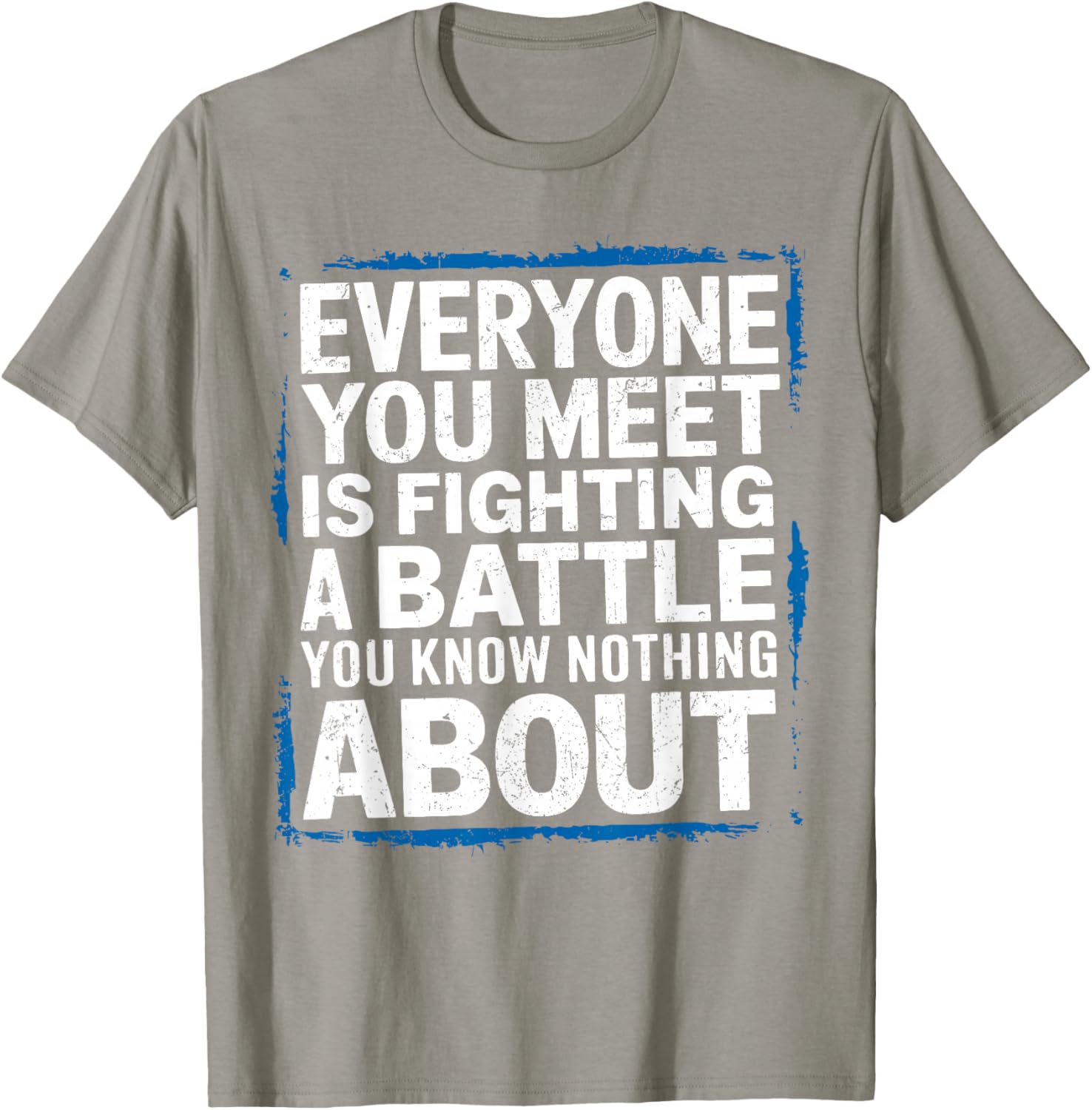 Men's Inspirational T-Shirt Everyone You Meet Is Fighting a Battle - 6