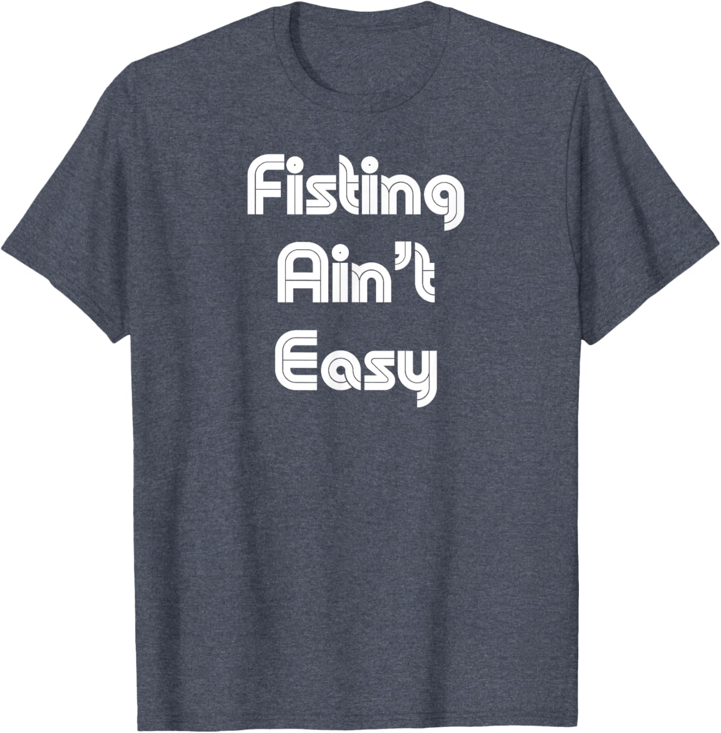 Funny Fisting Ain't Easy T-Shirt - Retro Style for Men and Women - 18