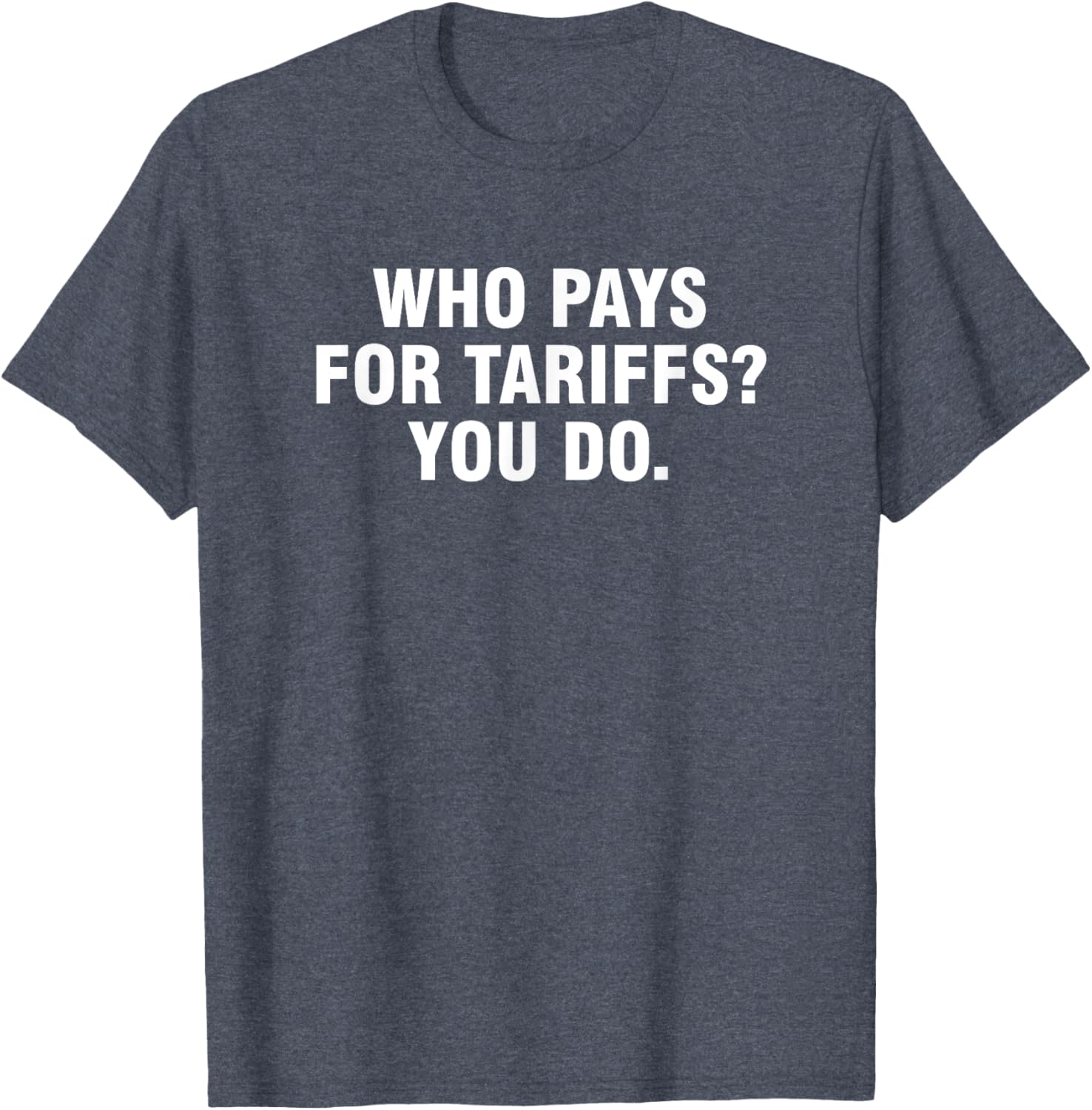 Who Pays For Tariffs You Do T-Shirt Fun Apparel for Advocates and Thinkers - 18
