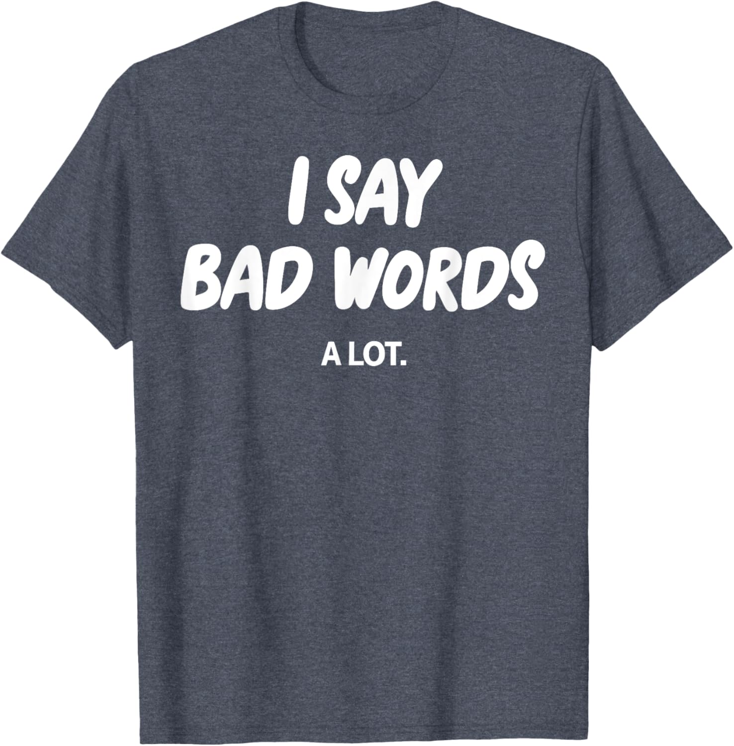 I Say Bad Words A Lot Funny Sarcastic Humor Graphic T-Shirt for Adults - 5