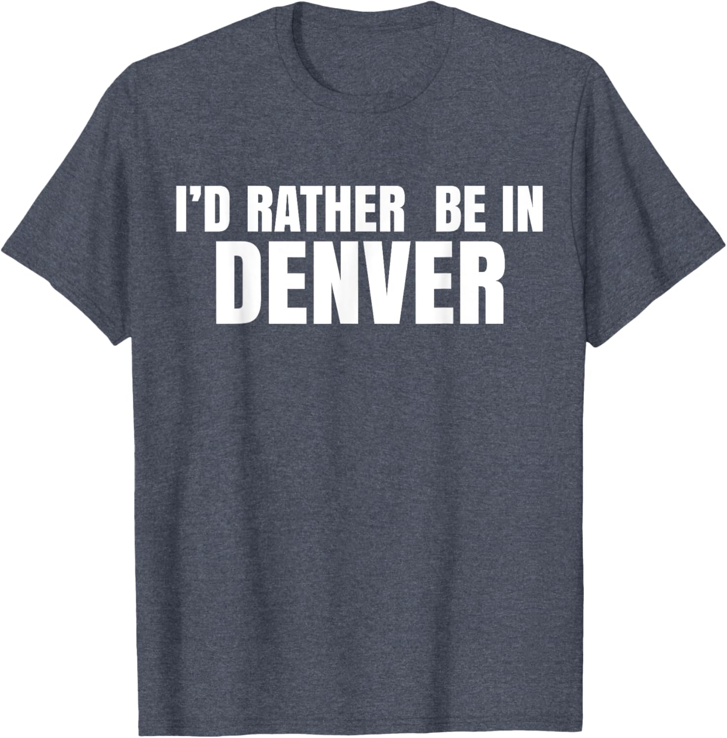 I'd Rather Be in Denver T-Shirt for Comfortable Everyday Wear - 9