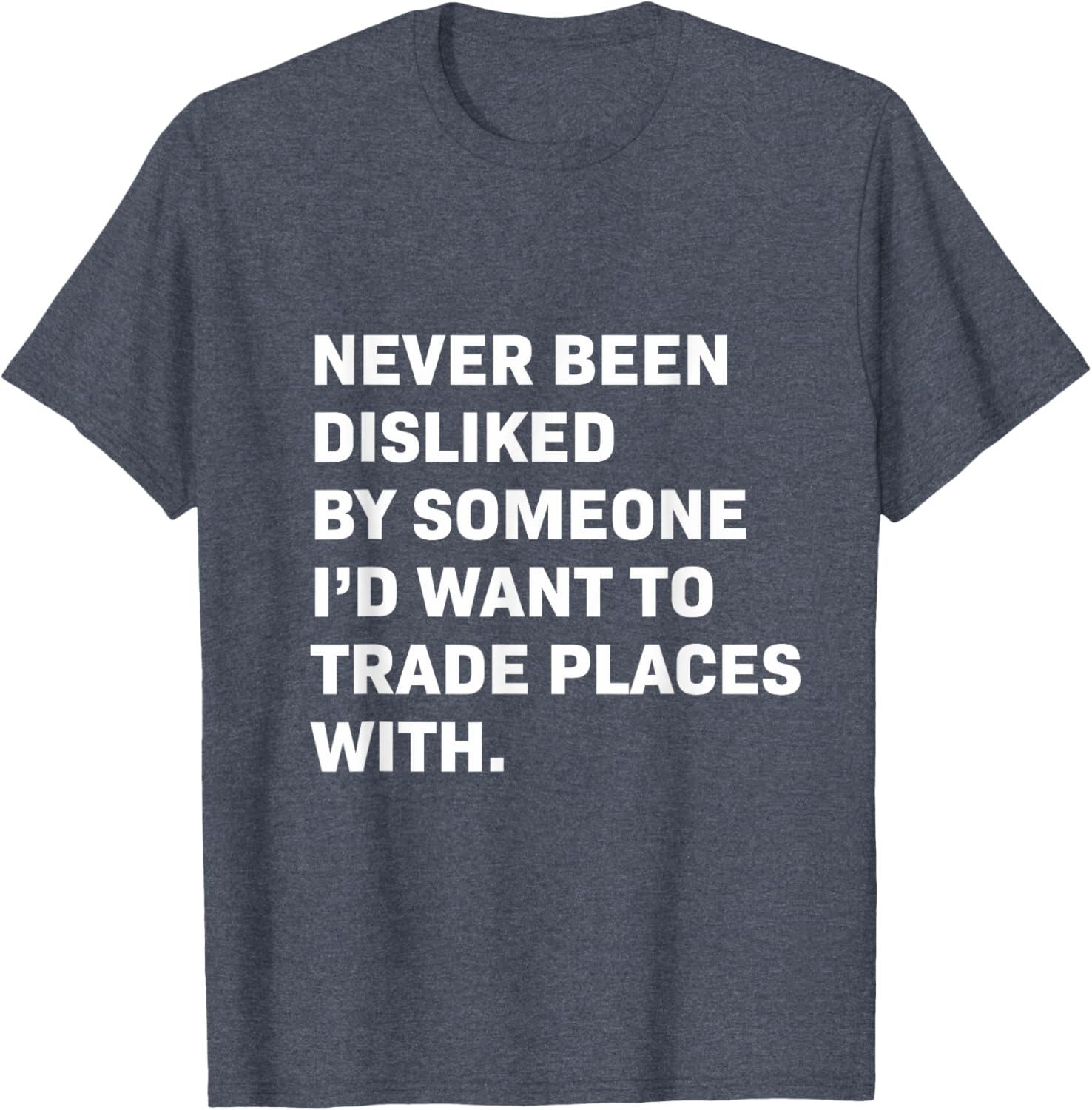 Never Been Disliked T-Shirt for a Fun and Unique Statement Style - 5