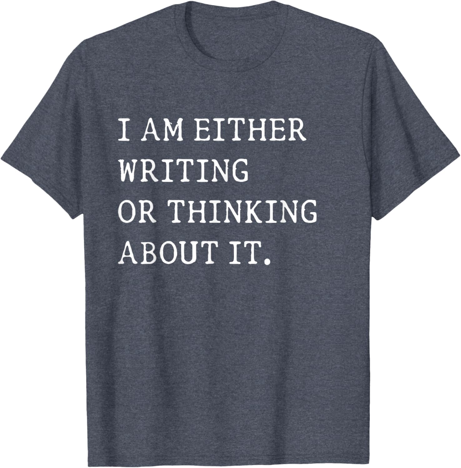 Funny Writer Author T-Shirt I Am Either Writing or Thinking About It - 18
