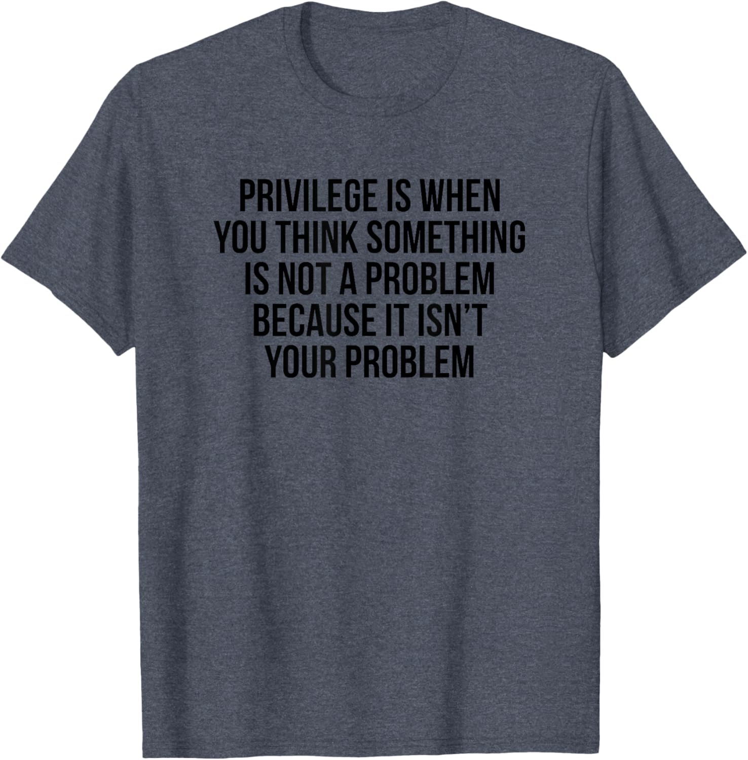Privilege Is When You Think It's Not A Problem T-Shirt for All Occasions - 8