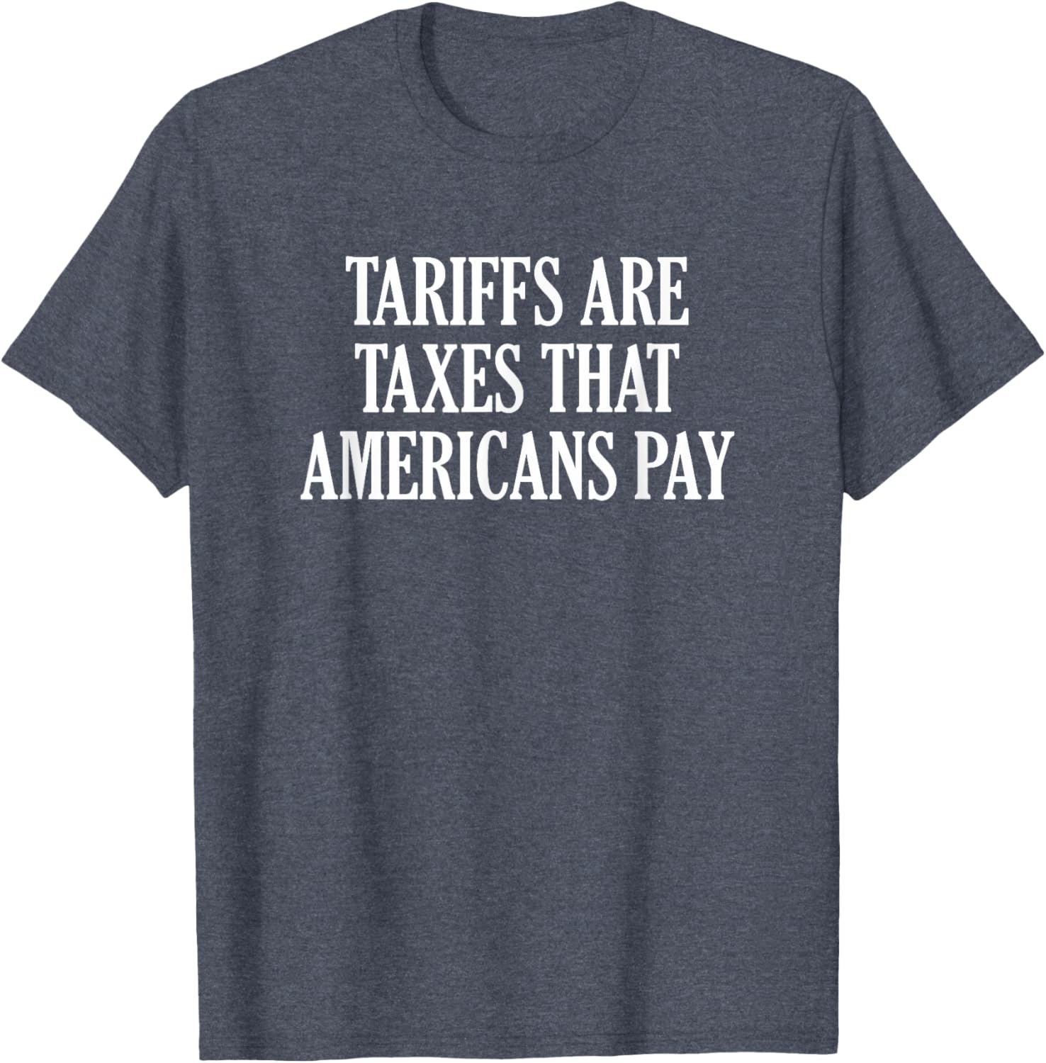 Tariffs Are Taxes That Americans Pay T-Shirt for Comfort and Style - 21