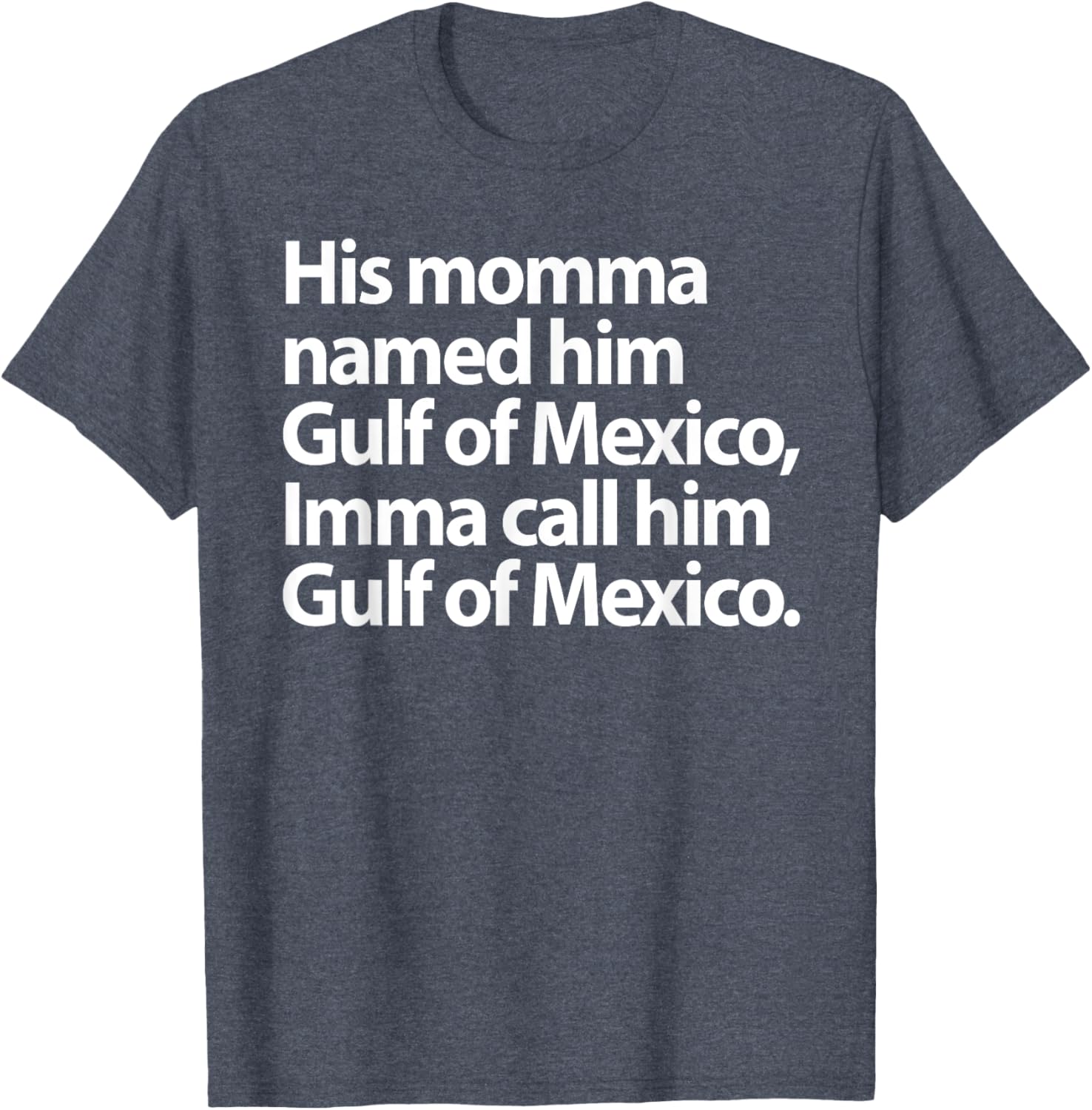 Funny Gulf Of Mexico Imma Call Him T-Shirt for Casual Wear - 5